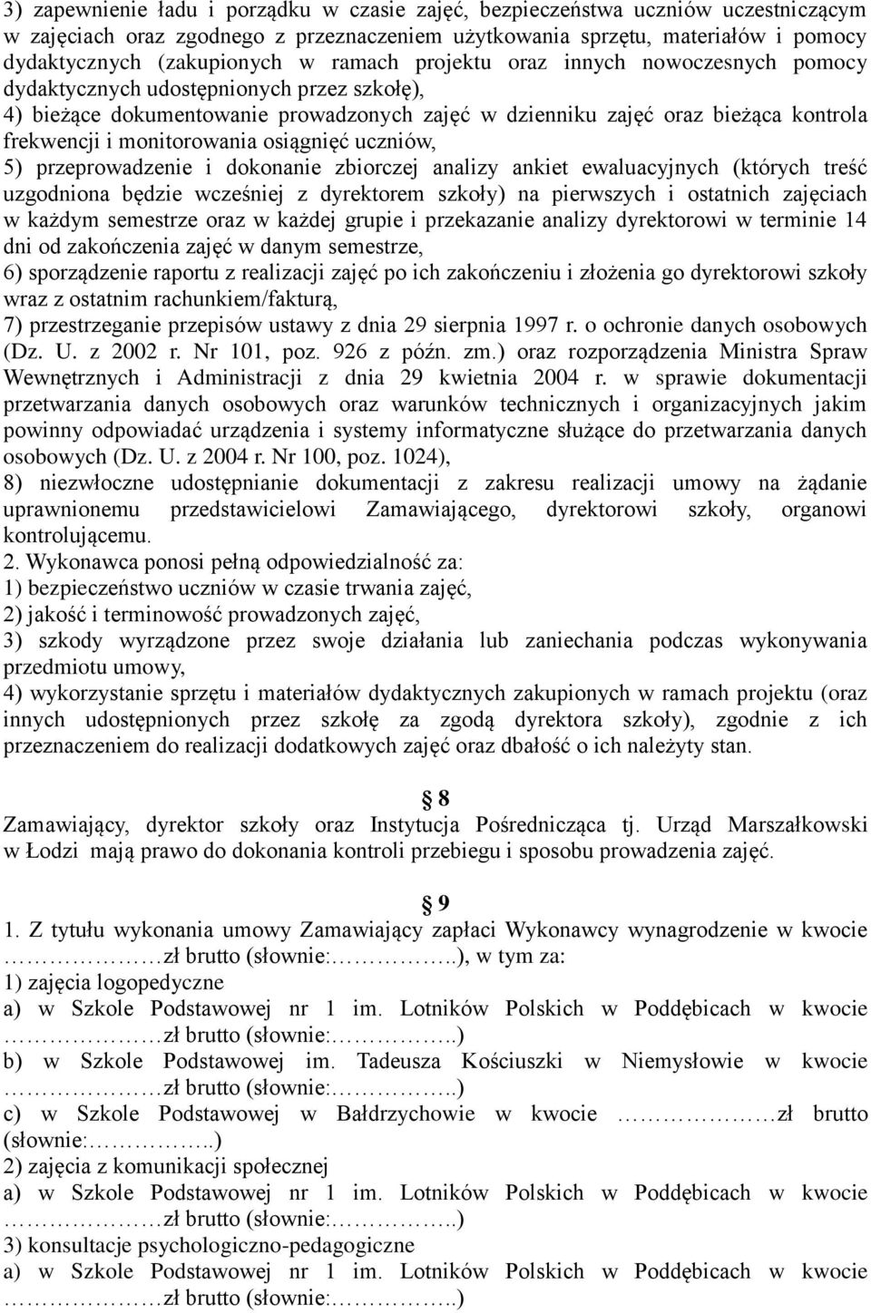 monitorowania osiągnięć uczniów, 5) przeprowadzenie i dokonanie zbiorczej analizy ankiet ewaluacyjnych (których treść uzgodniona będzie wcześniej z dyrektorem szkoły) na pierwszych i ostatnich