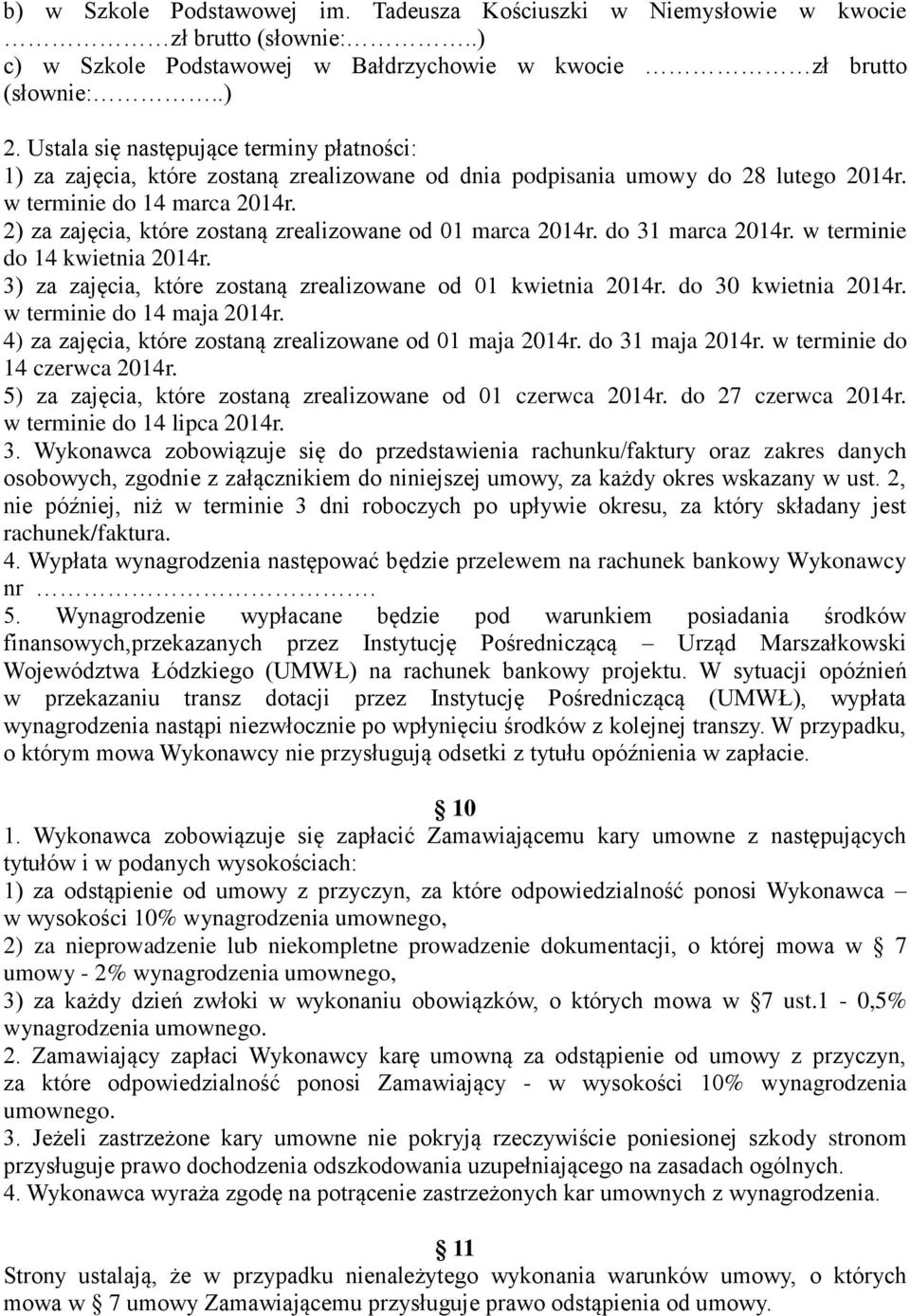 2) za zajęcia, które zostaną zrealizowane od 01 marca 2014r. do 31 marca 2014r. w terminie do 14 kwietnia 2014r. 3) za zajęcia, które zostaną zrealizowane od 01 kwietnia 2014r. do 30 kwietnia 2014r.