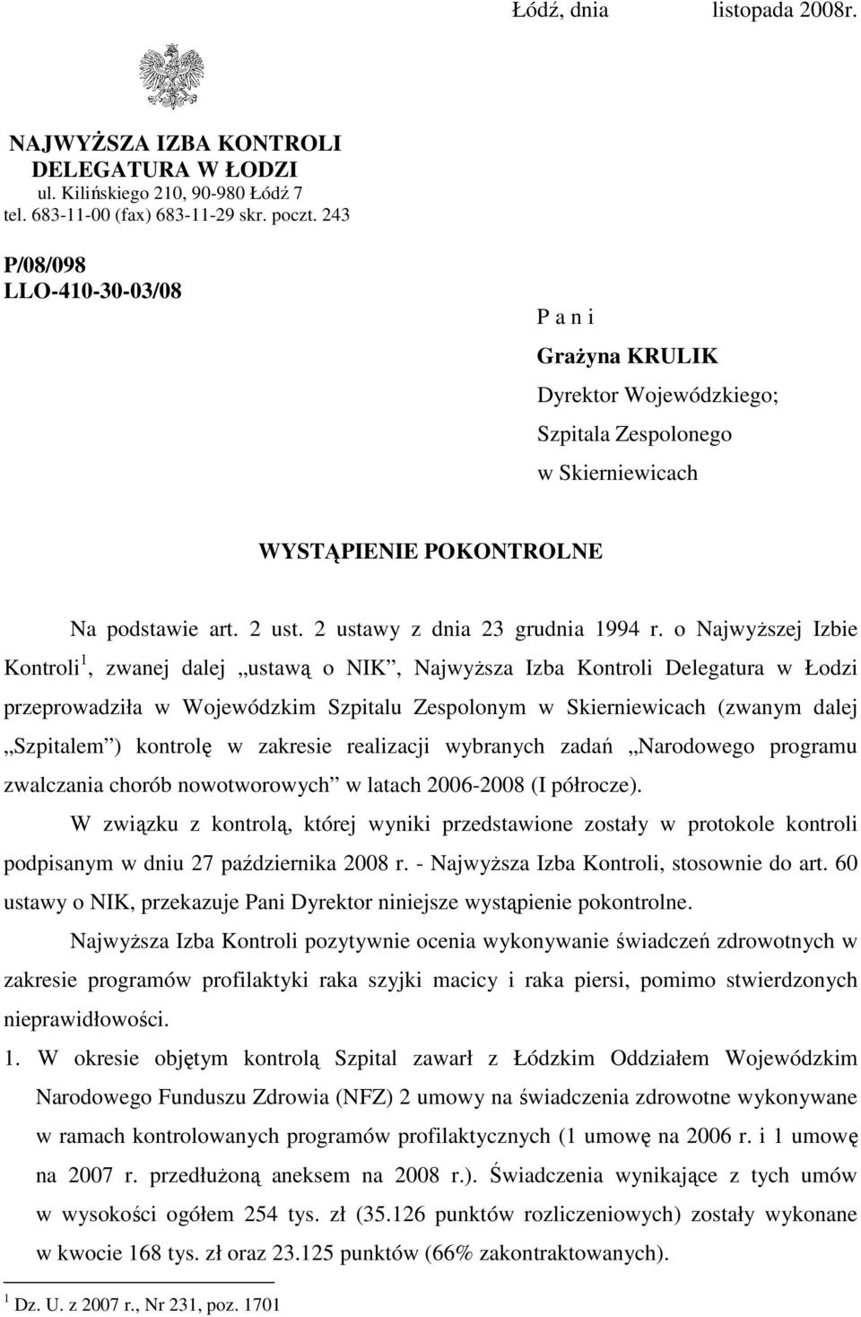 o NajwyŜszej Izbie Kontroli 1, zwanej dalej ustawą o NIK, NajwyŜsza Izba Kontroli Delegatura w Łodzi przeprowadziła w Wojewódzkim Szpitalu Zespolonym w Skierniewicach (zwanym dalej Szpitalem )