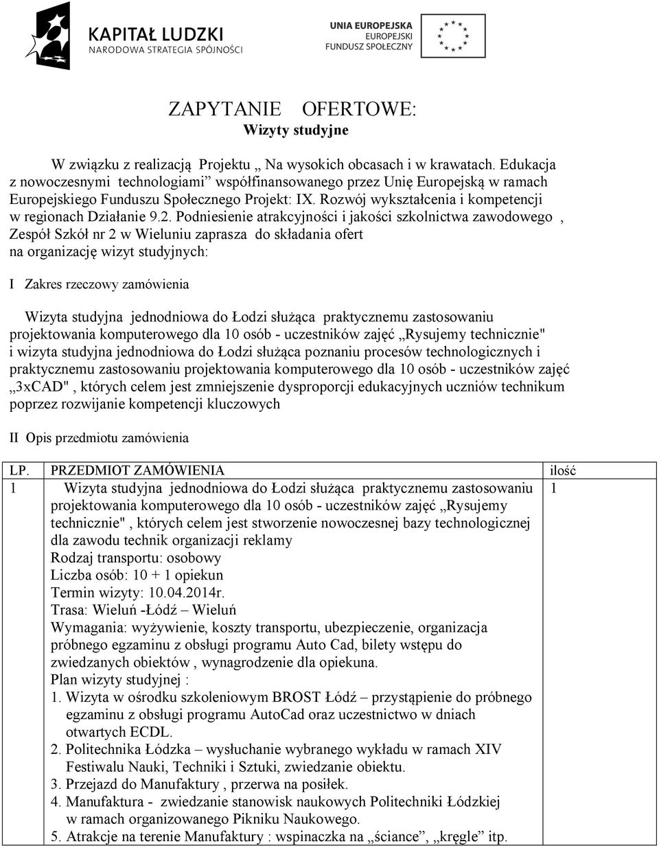 Podniesienie atrakcyjności i jakości szkolnictwa zawodowego, Zespół Szkół nr 2 w Wieluniu zaprasza do składania ofert na organizację wizyt studyjnych: I Zakres rzeczowy zamówienia Wizyta studyjna