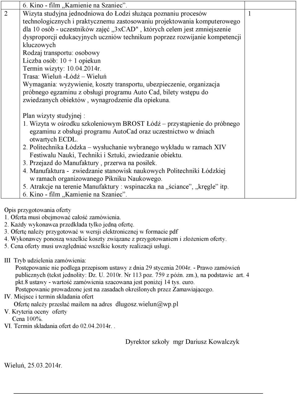 Wymagania: wyżywienie, koszty transportu, ubezpieczenie, organizacja próbnego egzaminu z obsługi programu Auto Cad, bilety wstępu do zwiedzanych obiektów, wynagrodzenie dla opiekuna.