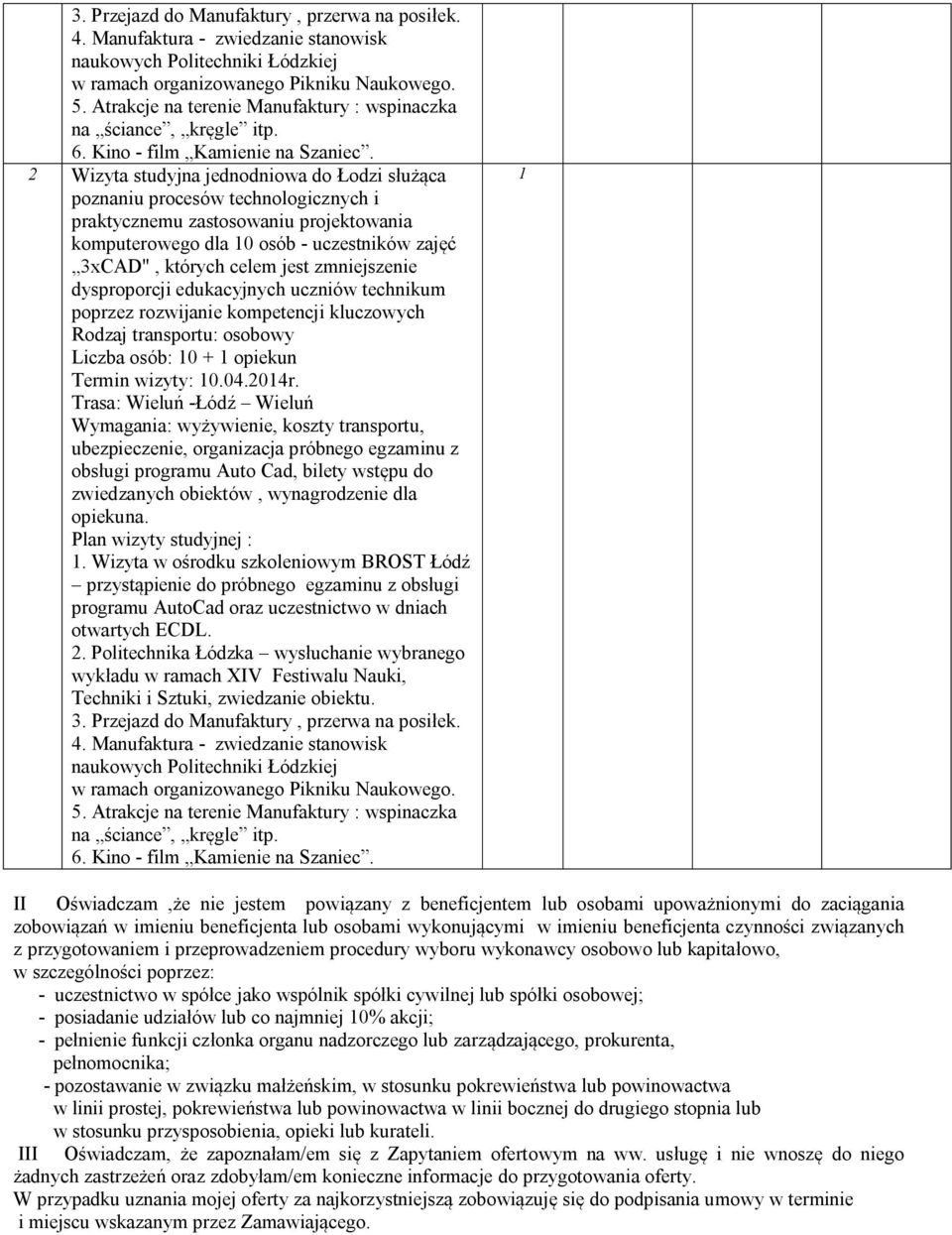 zmniejszenie dysproporcji edukacyjnych uczniów technikum poprzez rozwijanie kompetencji kluczowych Liczba osób: 0 + opiekun Termin wizyty: 0.04.204r.