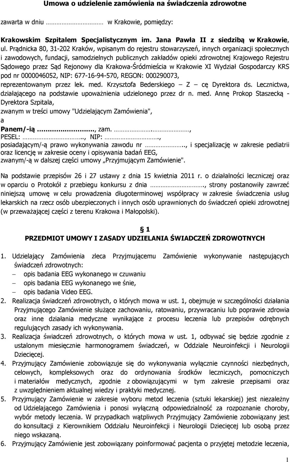 przez Sąd Rejonowy dla Krakowa-Śródmieścia w Krakowie XI Wydział Gospodarczy KRS pod nr 0000046052, NIP: 677-16-94-570, REGON: 000290073, reprezentowanym przez lek. med.