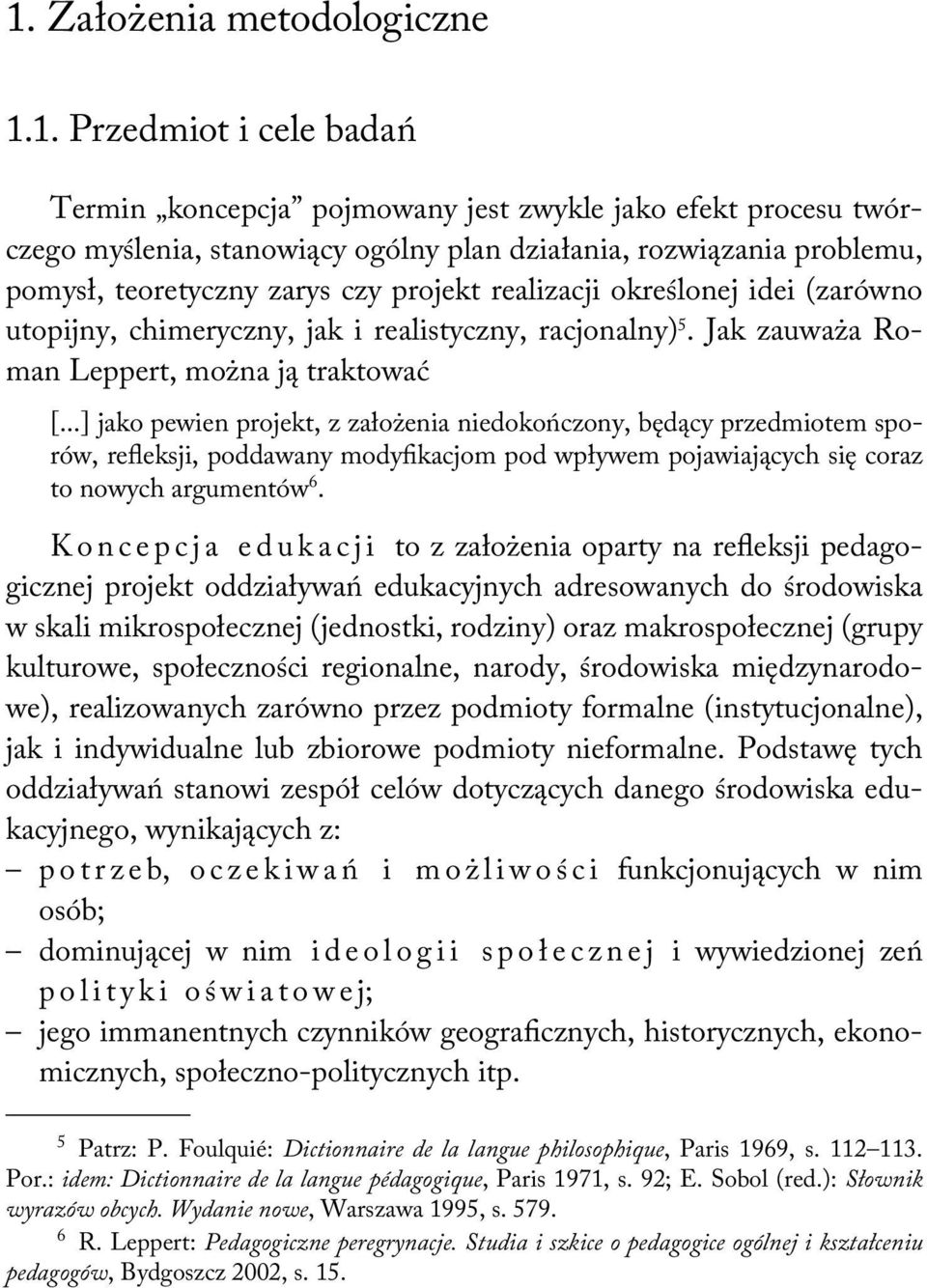 ..] jako pewien projekt, z założenia niedokończony, będący przedmiotem sporów, refleksji, poddawany modyfikacjom pod wpływem pojawiających się coraz to nowych argumentów 6.