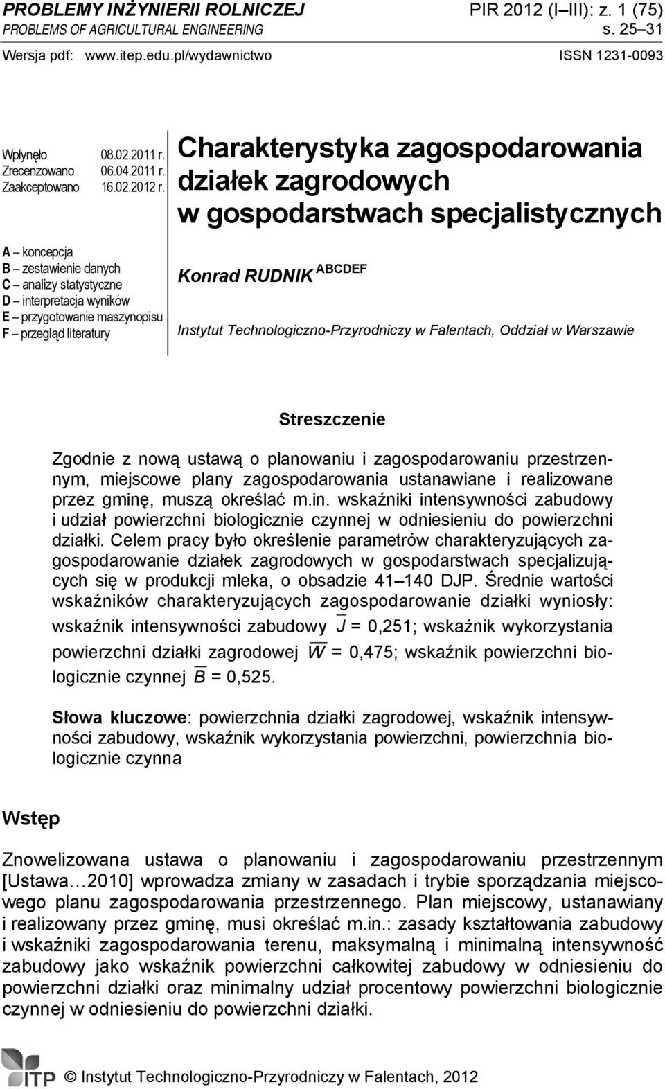 Charakterystyka zagospodarowania działek zagrodowych w gospodarstwach specjalistycznych A koncepcja B zestawienie danych C analizy statystyczne D interpretacja wyników E przygotowanie maszynopisu F
