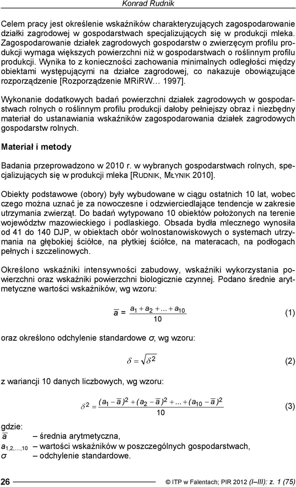 Wynika to z konieczności zachowania minimalnych odległości między obiektami występującymi na działce zagrodowej, co nakazuje obowiązujące rozporządzenie [Rozporządzenie MRiRW 1997].