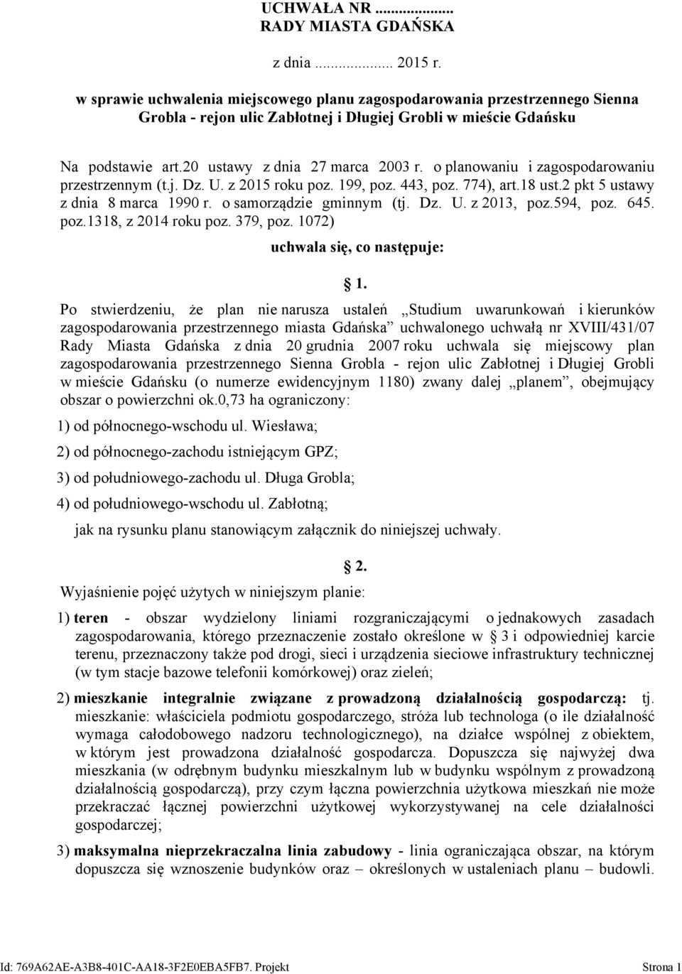 o planowaniu i zagospodarowaniu przestrzennym (t.j. Dz. U. z 2015 roku poz. 199, poz. 443, poz. 774), art.18 ust.2 pkt 5 ustawy z dnia 8 marca 1990 r. o samorządzie gminnym (tj. Dz. U. z 2013, poz.