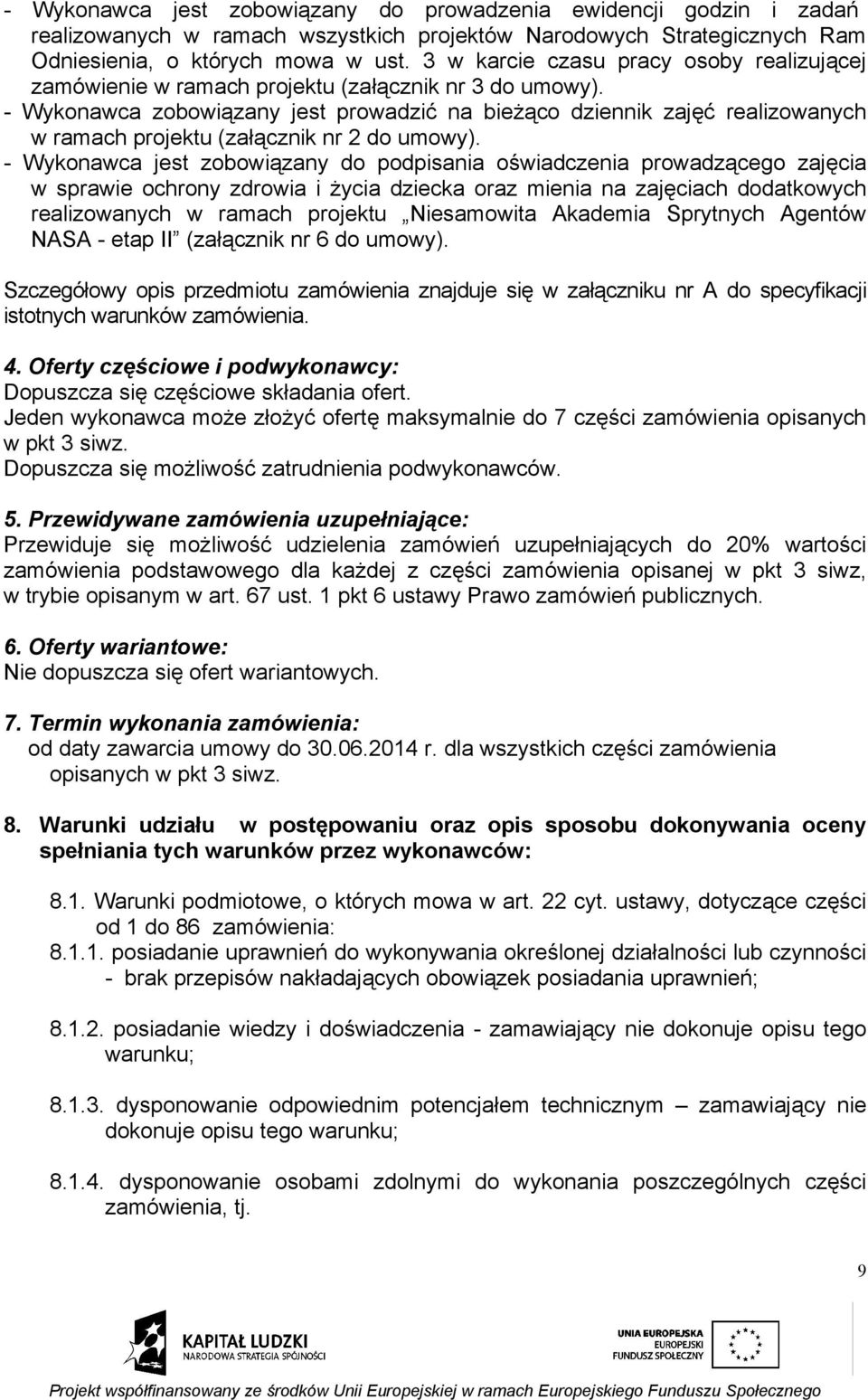 - Wykonawca zobowiązany jest prowadzić na bieżąco dziennik zajęć realizowanych w ramach projektu (załącznik nr 2 do umowy).
