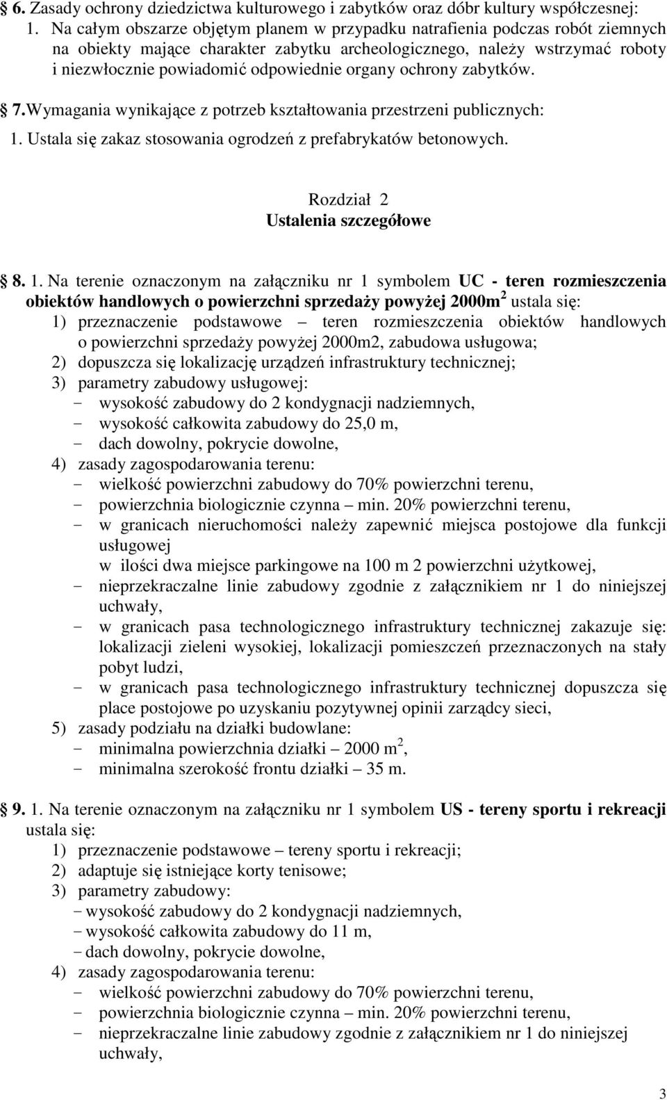 organy ochrony zabytków. 7.Wymagania wynikające z potrzeb kształtowania przestrzeni publicznych: 1. Ustala się zakaz stosowania ogrodzeń z prefabrykatów betonowych. Rozdział 2 Ustalenia szczegółowe 8.
