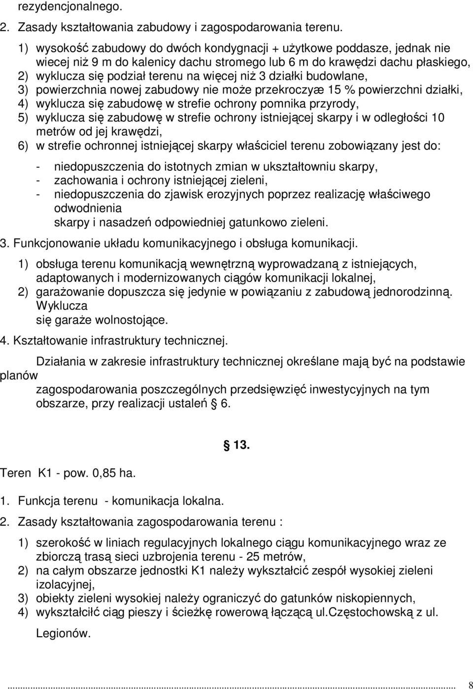 działki budowlane, 3) powierzchnia nowej zabudowy nie moŝe przekroczyæ 15 % powierzchni działki, 4) wyklucza się zabudowę w strefie ochrony pomnika przyrody, 5) wyklucza się zabudowę w strefie