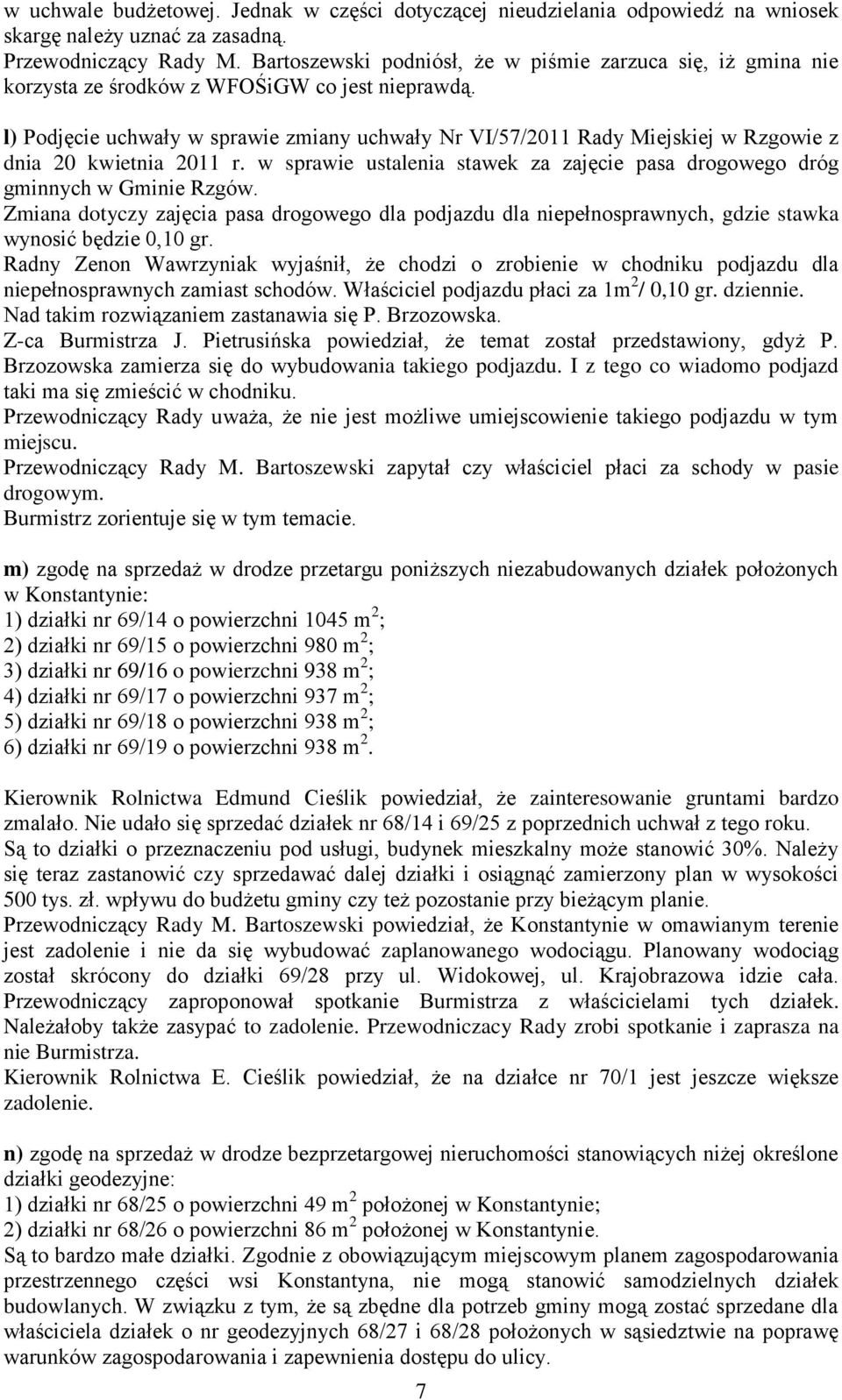 l) Podjęcie uchwały w sprawie zmiany uchwały Nr VI/57/2011 Rady Miejskiej w Rzgowie z dnia 20 kwietnia 2011 r. w sprawie ustalenia stawek za zajęcie pasa drogowego dróg gminnych w Gminie Rzgów.