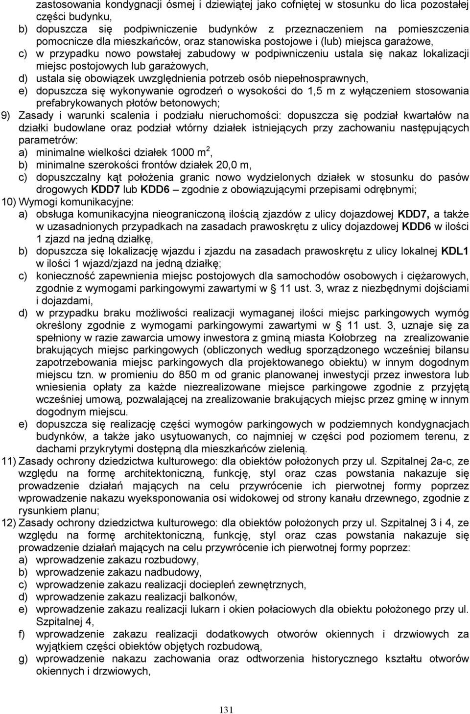 uwzględnienia potrzeb osób niepełnosprawnych, e) dopuszcza się wykonywanie ogrodzeń o wysokości do 1,5 m z wyłączeniem stosowania 9) Zasady i warunki scalenia i podziału nieruchomości: dopuszcza się