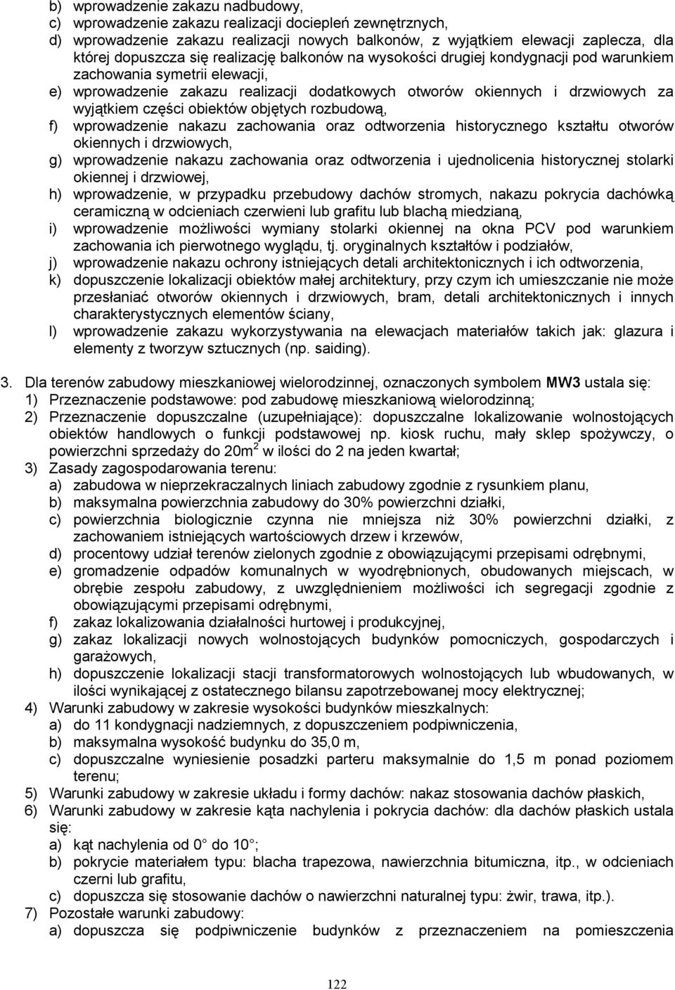 obiektów objętych rozbudową, f) wprowadzenie nakazu zachowania oraz odtworzenia historycznego kształtu otworów okiennych i drzwiowych, g) wprowadzenie nakazu zachowania oraz odtworzenia i
