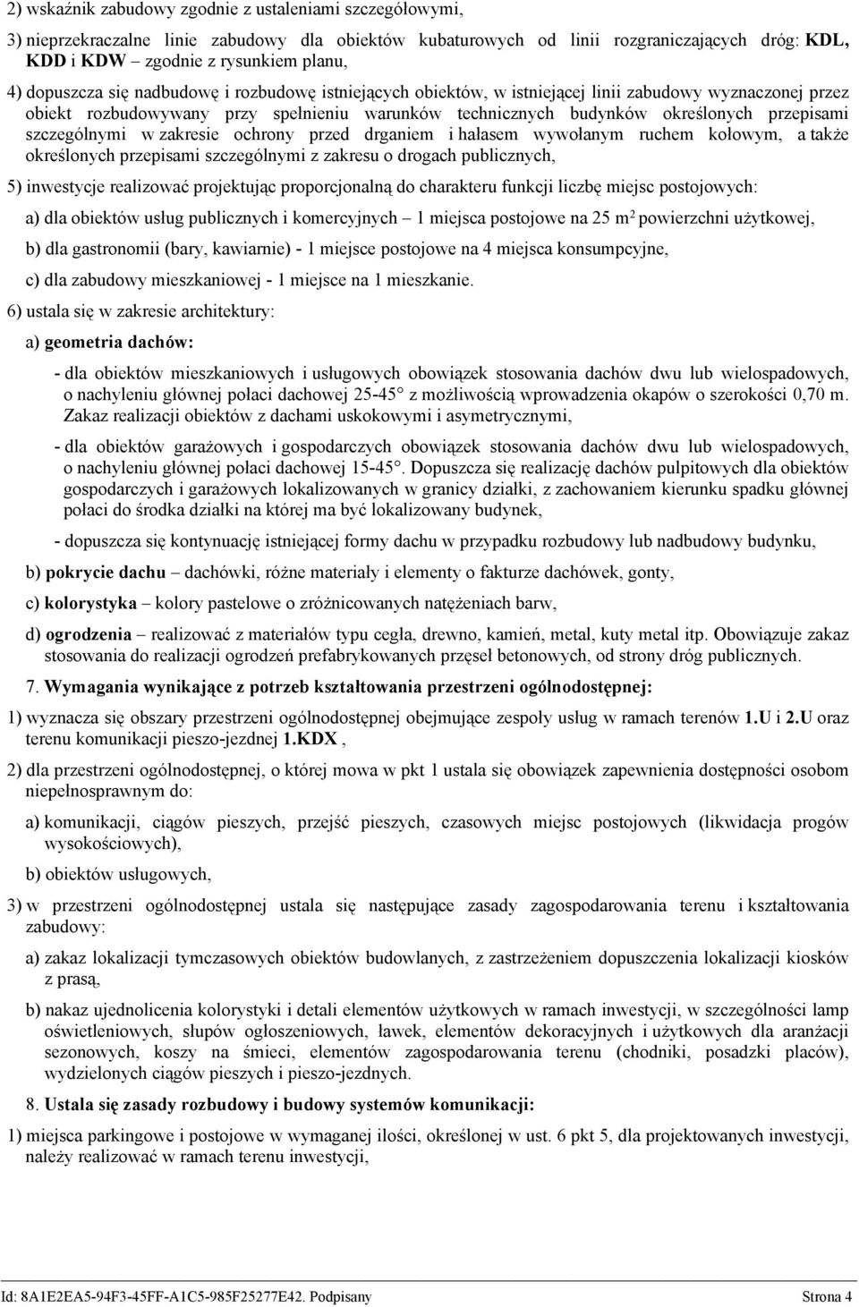 szczególnymi w zakresie ochrony przed drganiem i hałasem wywołanym ruchem kołowym, a także określonych przepisami szczególnymi z zakresu o drogach publicznych, 5) inwestycje realizować projektując