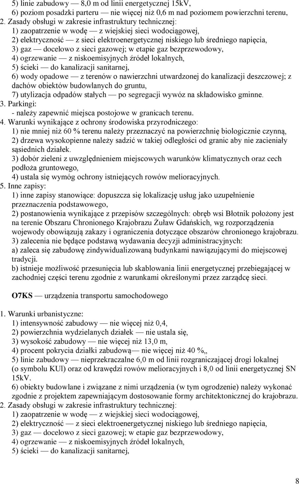 kanalizacji deszczowej; z dachów obiektów budowlanych do gruntu, - należy zapewnić miejsca postojowe w granicach terenu.