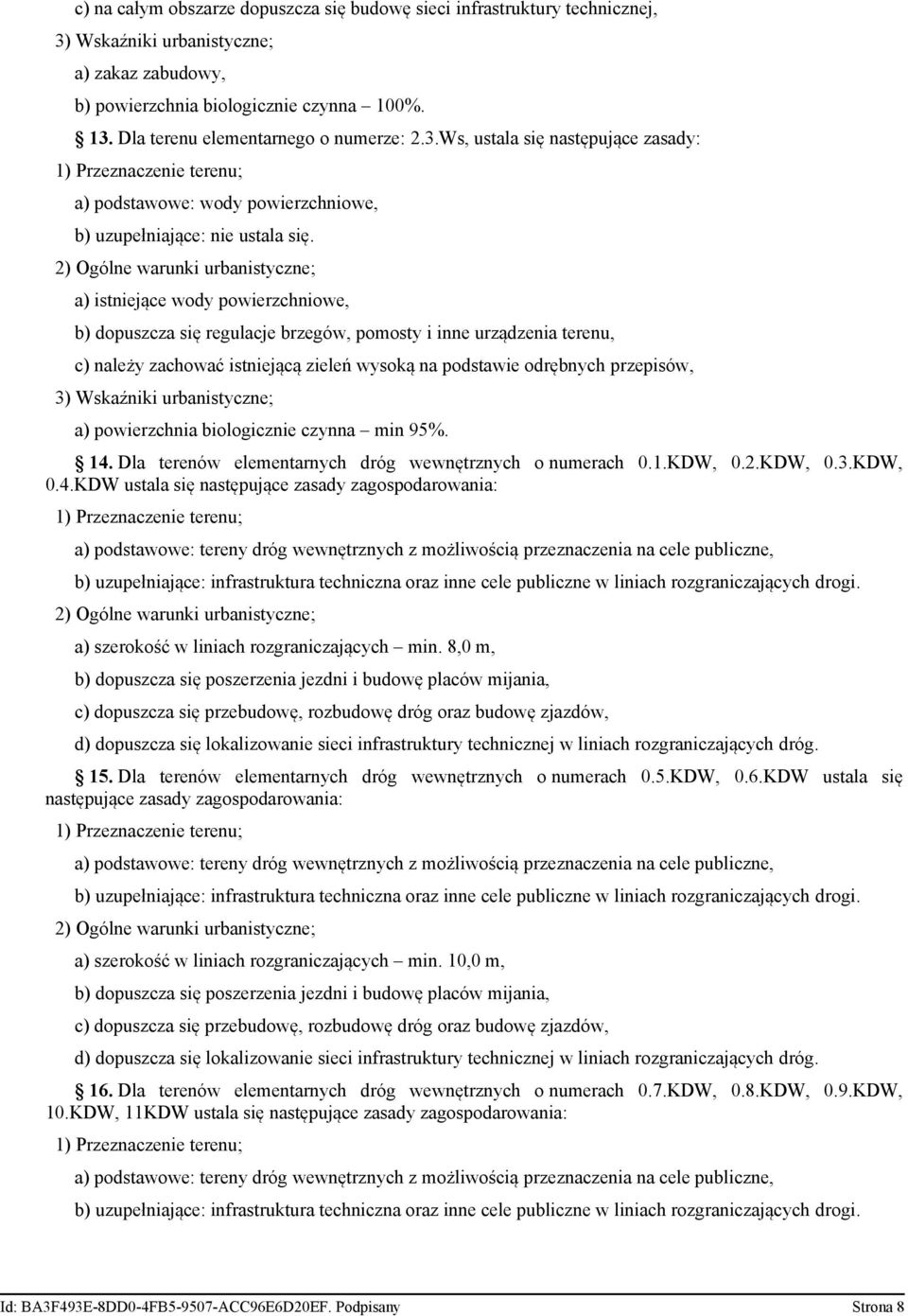 2) Ogólne warunki urbanistyczne; a) istniejące wody powierzchniowe, b) dopuszcza się regulacje brzegów, pomosty i inne urządzenia terenu, c) należy zachować istniejącą zieleń wysoką na podstawie