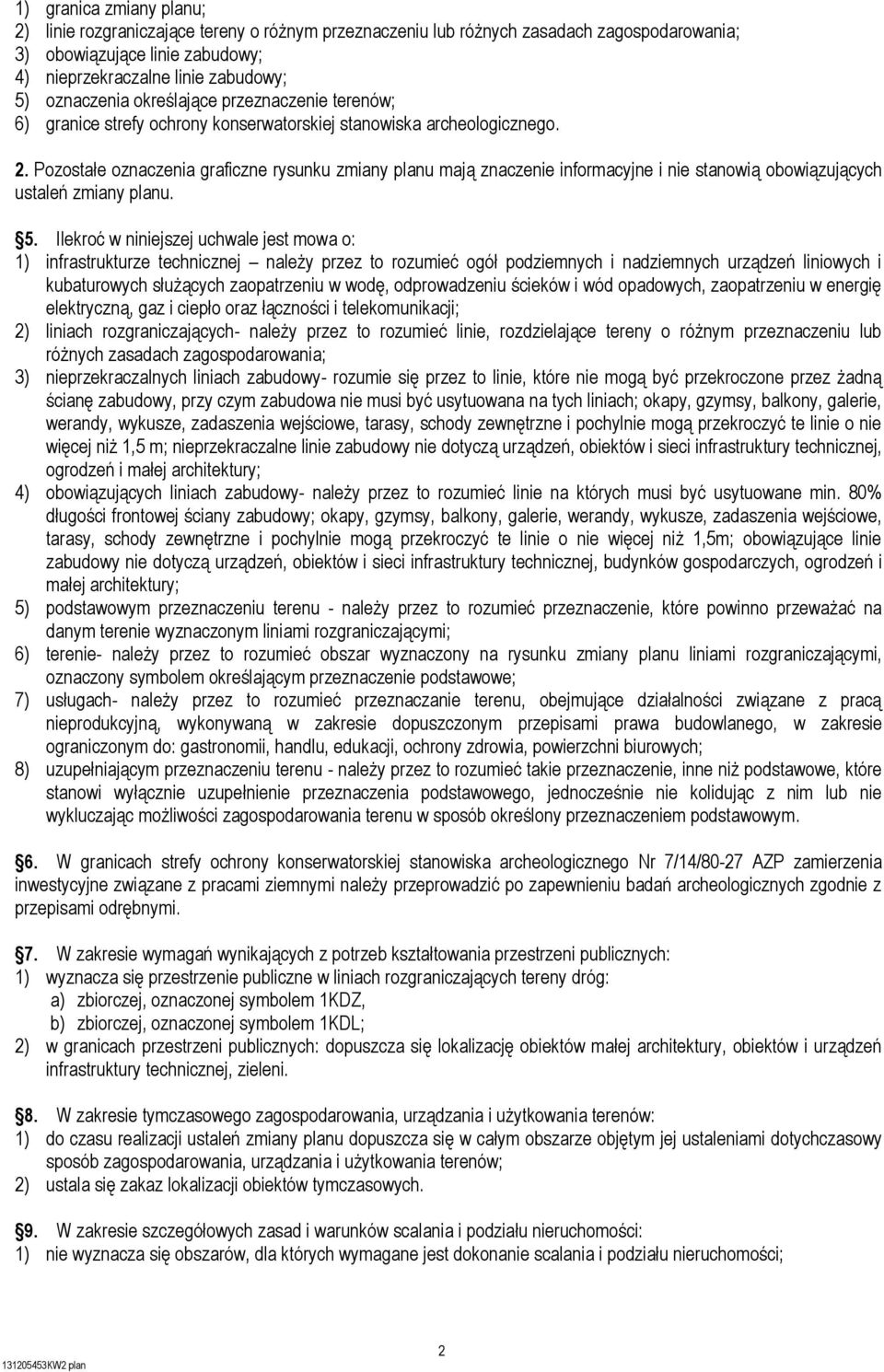 Pozostałe oznaczenia graficzne rysunku zmiany planu mają znaczenie informacyjne i nie stanowią obowiązujących ustaleń zmiany planu. 5.