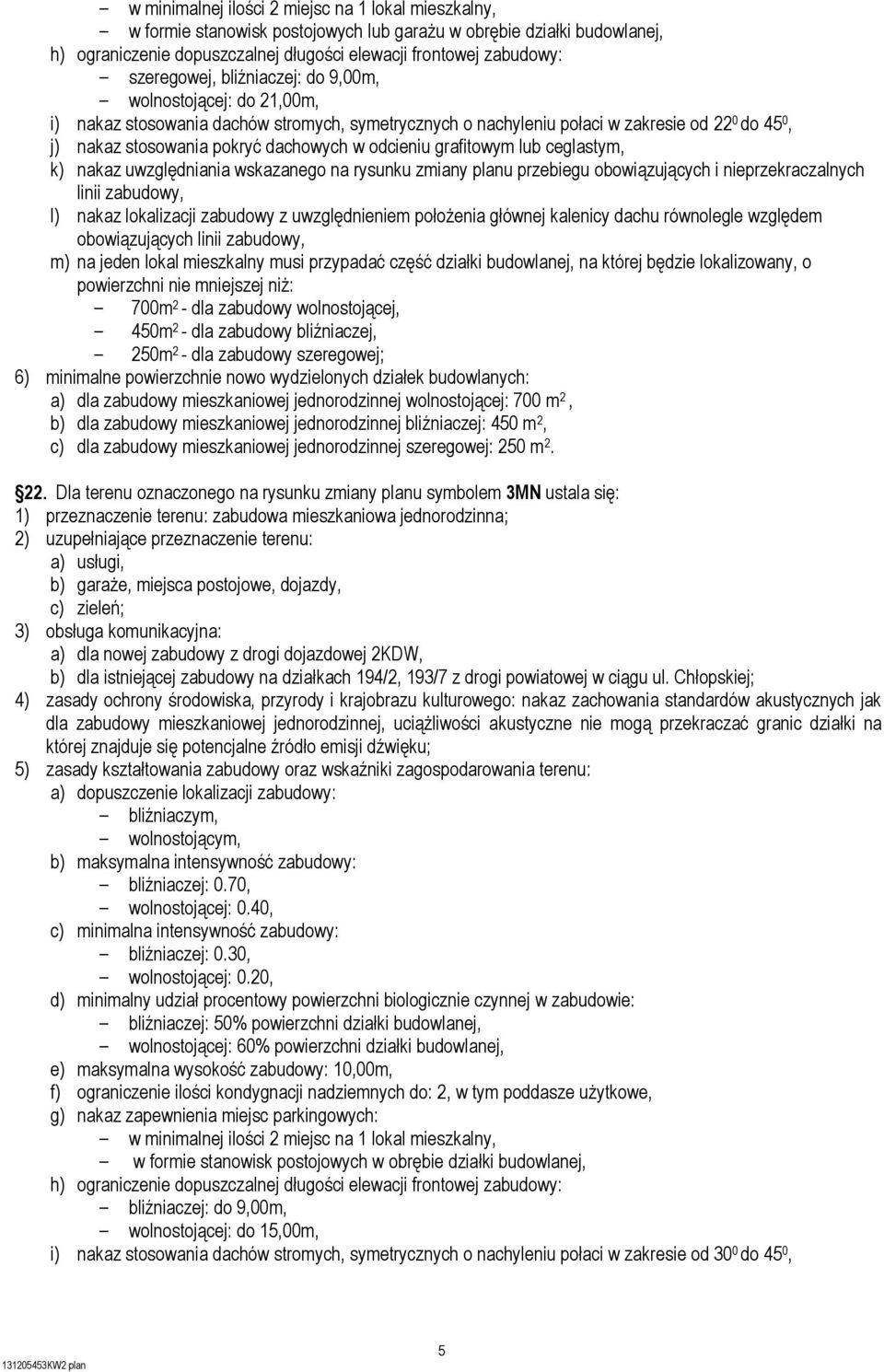 odcieniu grafitowym lub ceglastym, k) nakaz uwzględniania wskazanego na rysunku zmiany planu przebiegu obowiązujących i nieprzekraczalnych linii zabudowy, l) nakaz lokalizacji zabudowy z