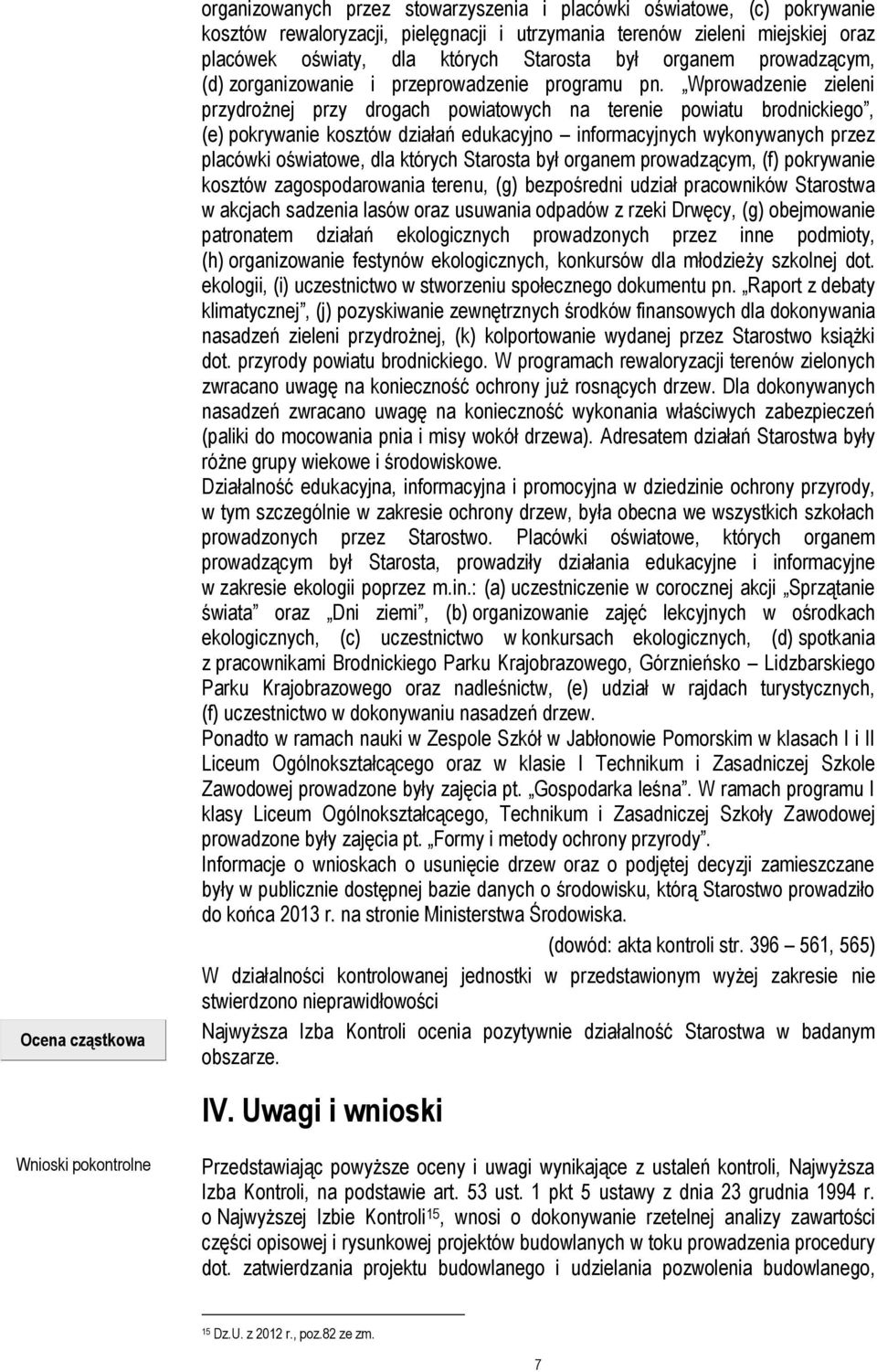 Wprowadzenie zieleni przydrożnej przy drogach powiatowych na terenie powiatu brodnickiego, (e) pokrywanie kosztów działań edukacyjno informacyjnych wykonywanych przez placówki oświatowe, dla których
