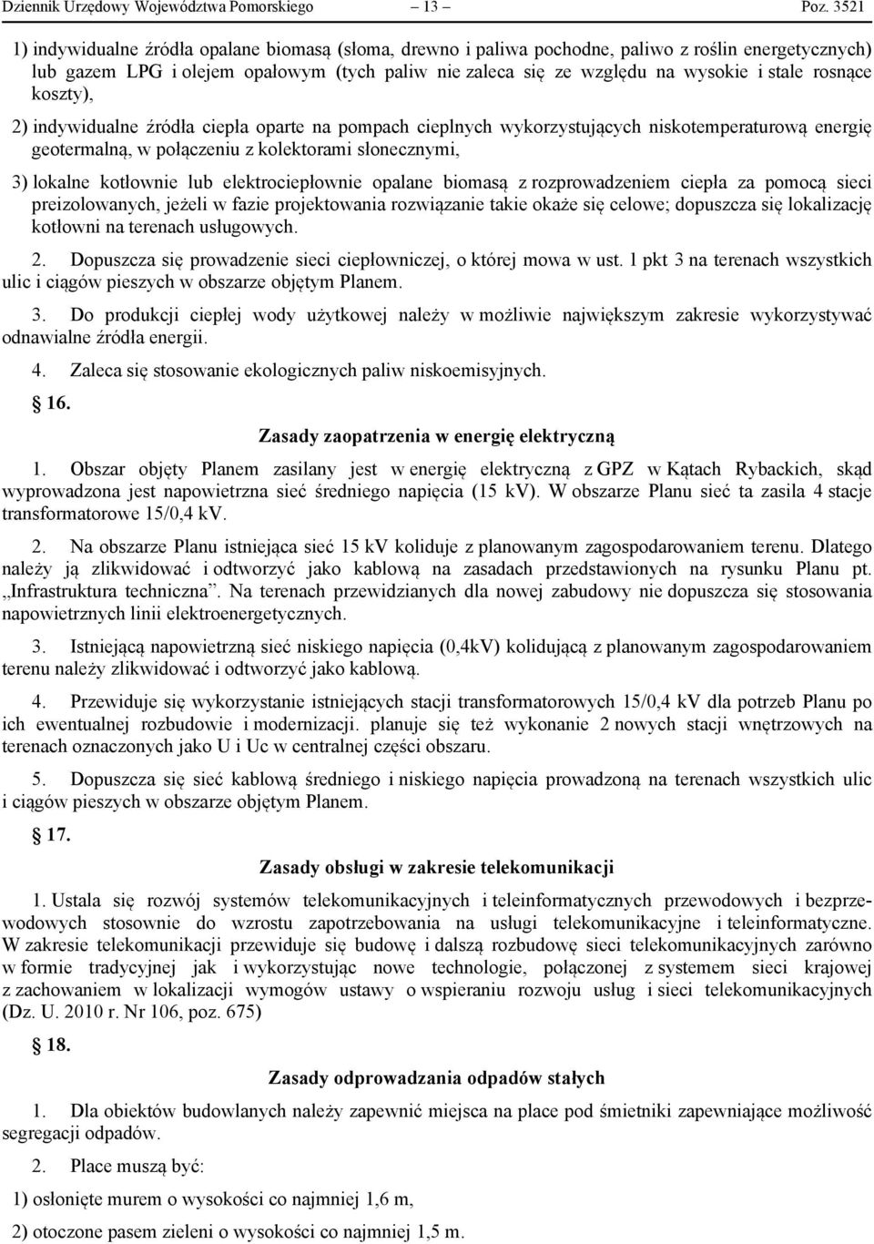 cepła opare na popach ceplnych ykorzysujących nskoeperauroą enerę eoeralną, połączenu z kolekora słoneczny, 3) lokalne kołone lub elekrocepłone opalane boasą z rozproadzene cepła za poocą sec