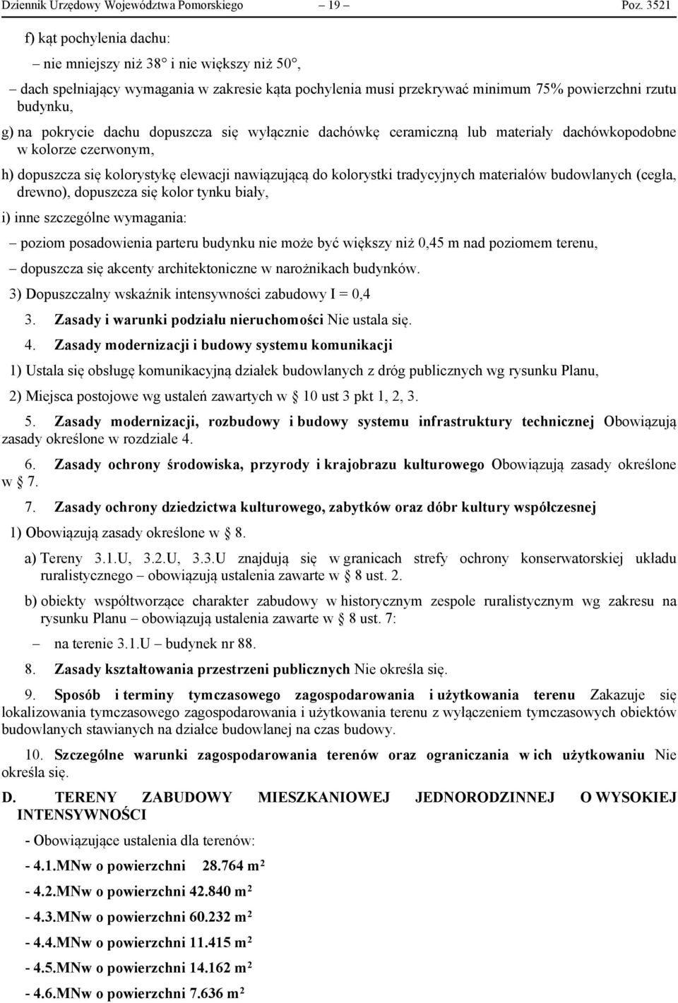 lub aerały dachókopodobne kolorze czerony, h) dopuszcza sę kolorysykę eleacj naązującą do kolorysk radycyjnych aerałó budolanych (ceła, eno), dopuszcza sę kolor ynku bały, ) nne szczeólne yaana: pozo