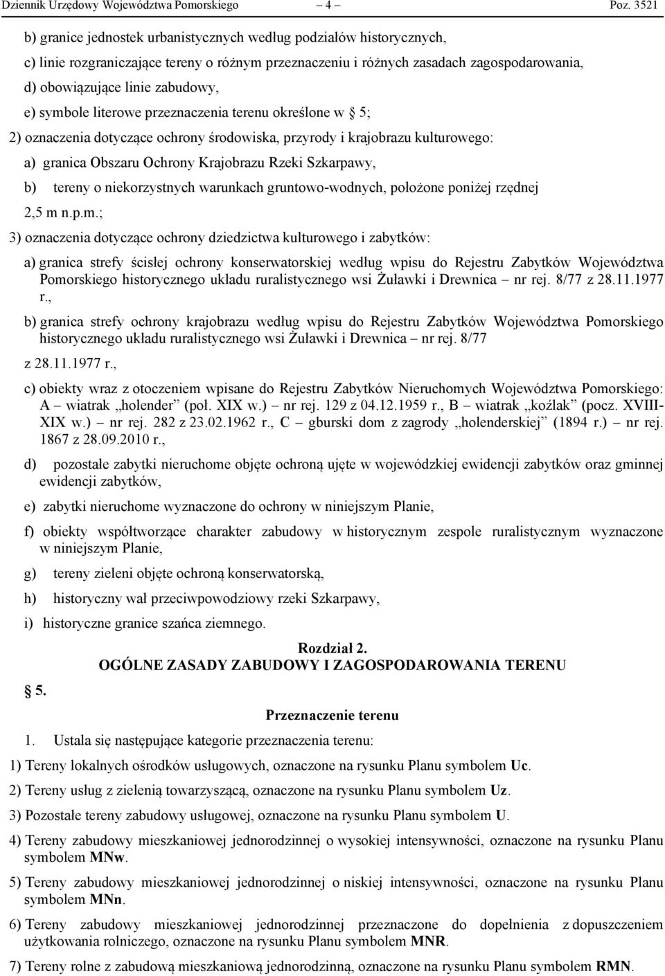 erenu określone 5; ) oznaczena doyczące ochrony środoska, przyrody krajobrazu kuluroeo: a) ranca Obszaru Ochrony Krajobrazu Rzek Szkarpay, b) ereny o nekorzysnych arunkach runoo-odnych, położone