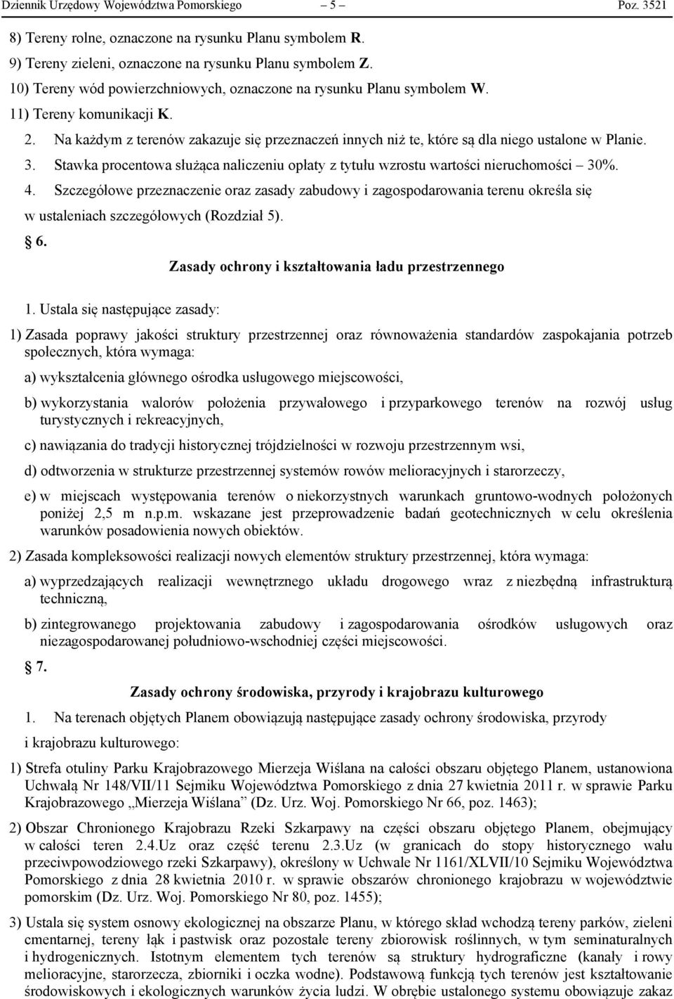 Saka procenoa służąca nalczenu opłay z yułu zrosu arośc neruchoośc 3%. 4. Szczeółoe przeznaczene oraz zasady zabudoy zaospodaroana erenu określa sę usalenach szczeółoych (Rozdzał 5). 6.