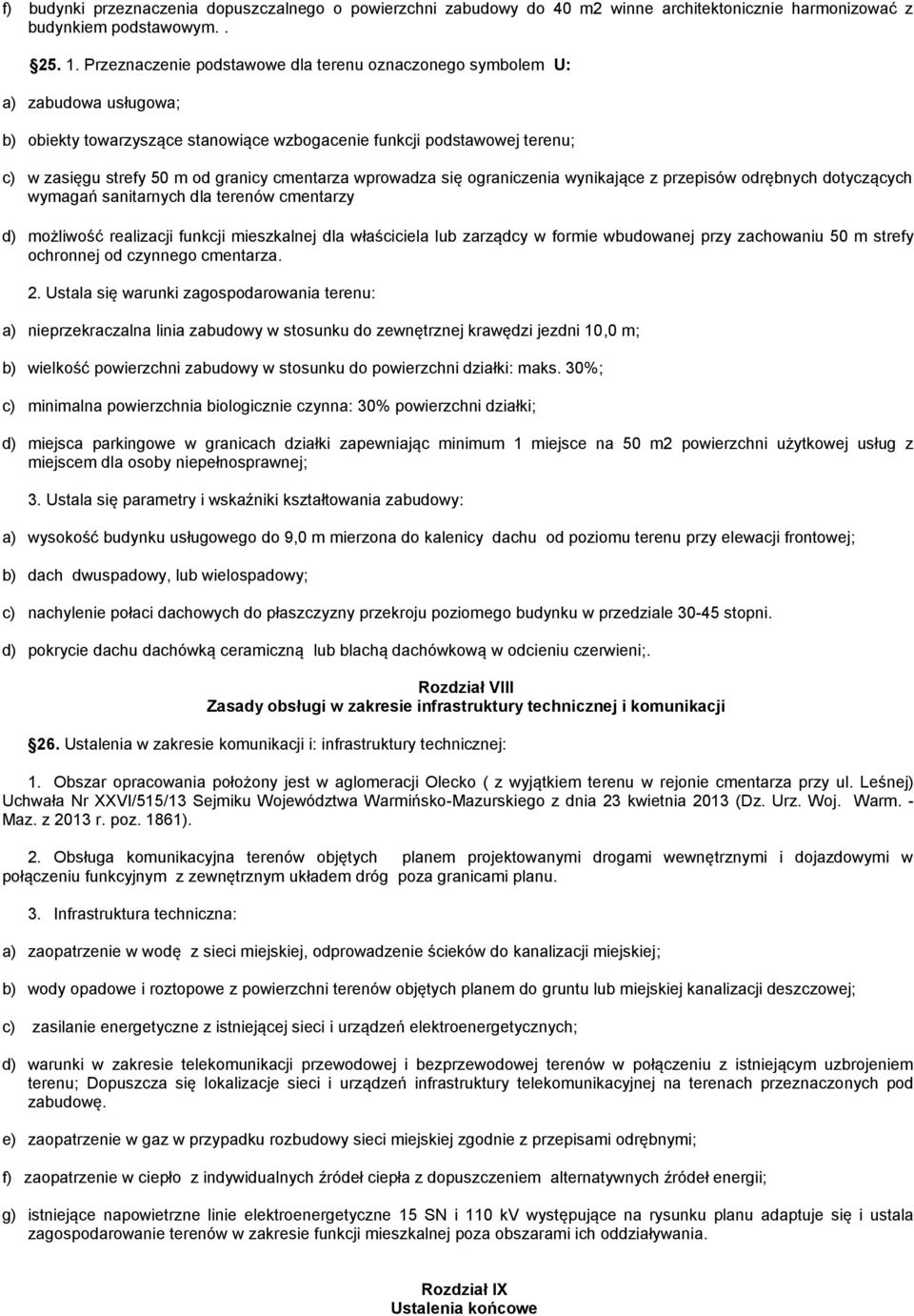 cmentarza wprowadza się ograniczenia wynikające z przepisów odrębnych dotyczących wymagań sanitarnych dla terenów cmentarzy d) możliwość realizacji funkcji mieszkalnej dla właściciela lub zarządcy w