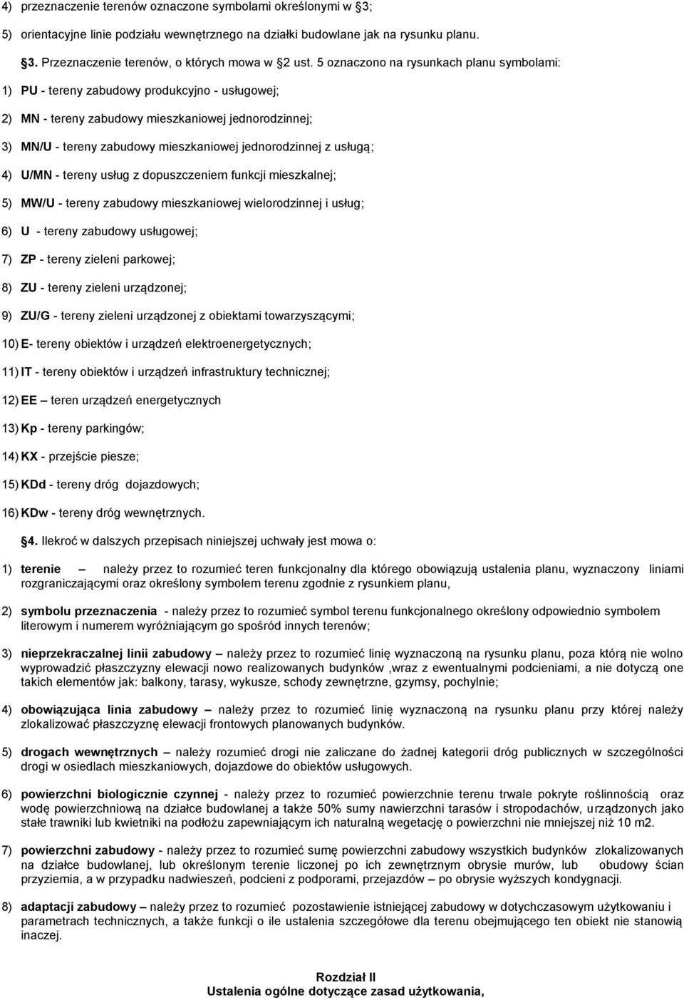 z usługą; 4) U/MN - tereny usług z dopuszczeniem funkcji mieszkalnej; 5) MW/U - tereny zabudowy mieszkaniowej wielorodzinnej i usług; 6) U - tereny zabudowy usługowej; 7) ZP - tereny zieleni