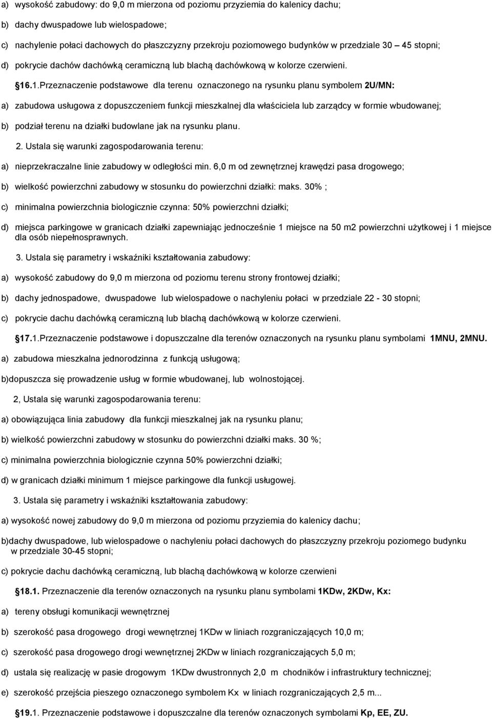 .1.Przeznaczenie podstawowe dla terenu oznaczonego na rysunku planu symbolem 2U/MN: a) zabudowa usługowa z dopuszczeniem funkcji mieszkalnej dla właściciela lub zarządcy w formie wbudowanej; b)
