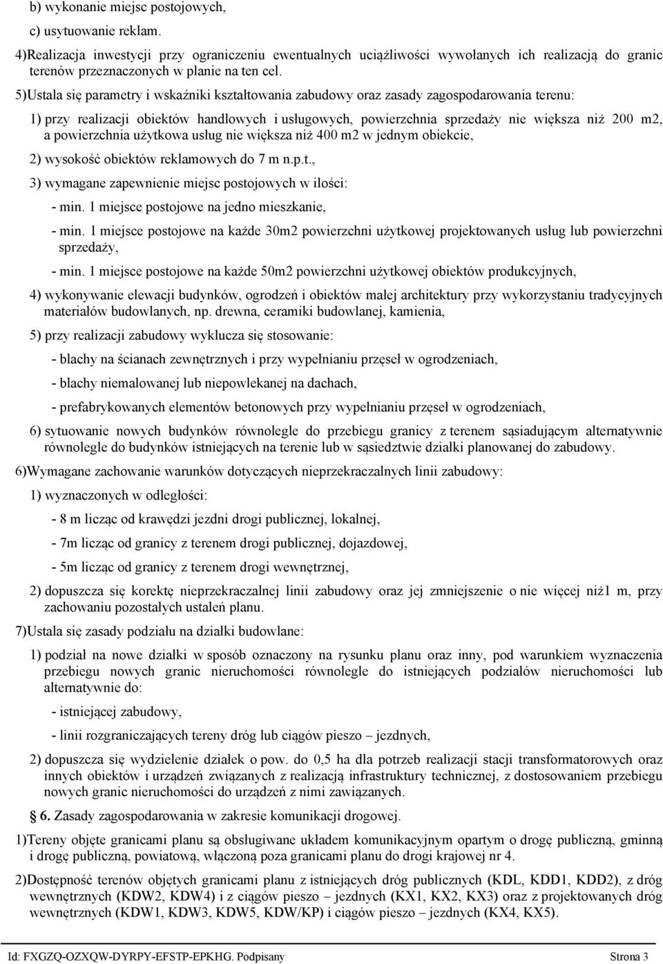 5)Ustala się parametry i wskaźniki kształtowania zabudowy oraz zasady zagospodarowania terenu: 1) przy realizacji obiektów handlowych i usługowych, powierzchnia sprzedaży nie większa niż 200 m2, a