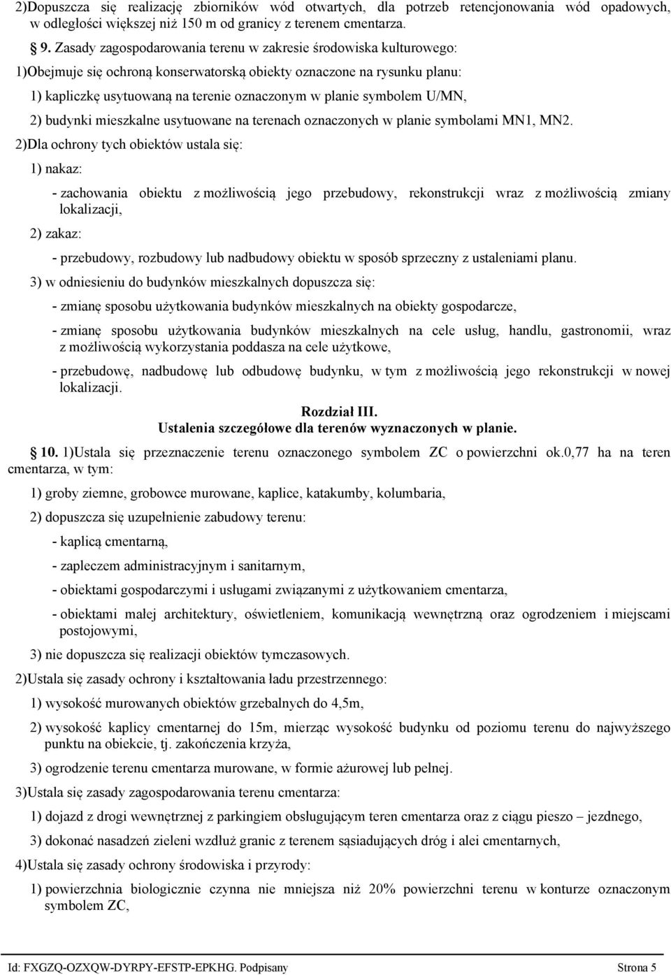 symbolem U/MN, 2) budynki mieszkalne usytuowane na terenach oznaczonych w planie symbolami MN1, MN2.