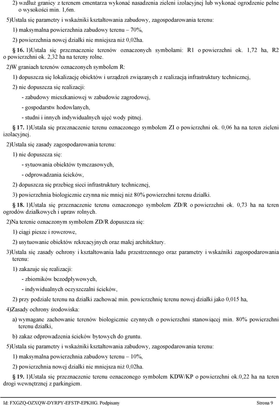 1)Ustala się przeznaczenie terenów oznaczonych symbolami: R1 o powierzchni ok. 1,72 ha, R2 o powierzchni ok. 2,32 ha na tereny rolne.