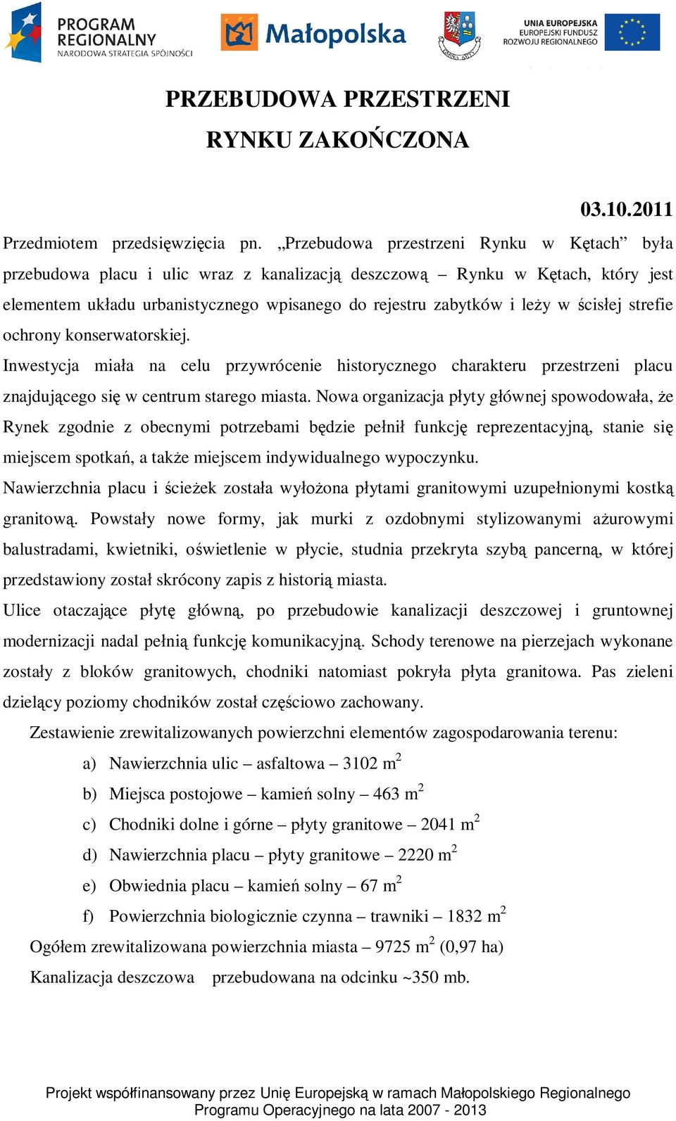 ej strefie ochrony konserwatorskiej. Inwestycja mia a na celu przywrócenie historycznego charakteru przestrzeni placu znajduj cego si w centrum starego miasta.