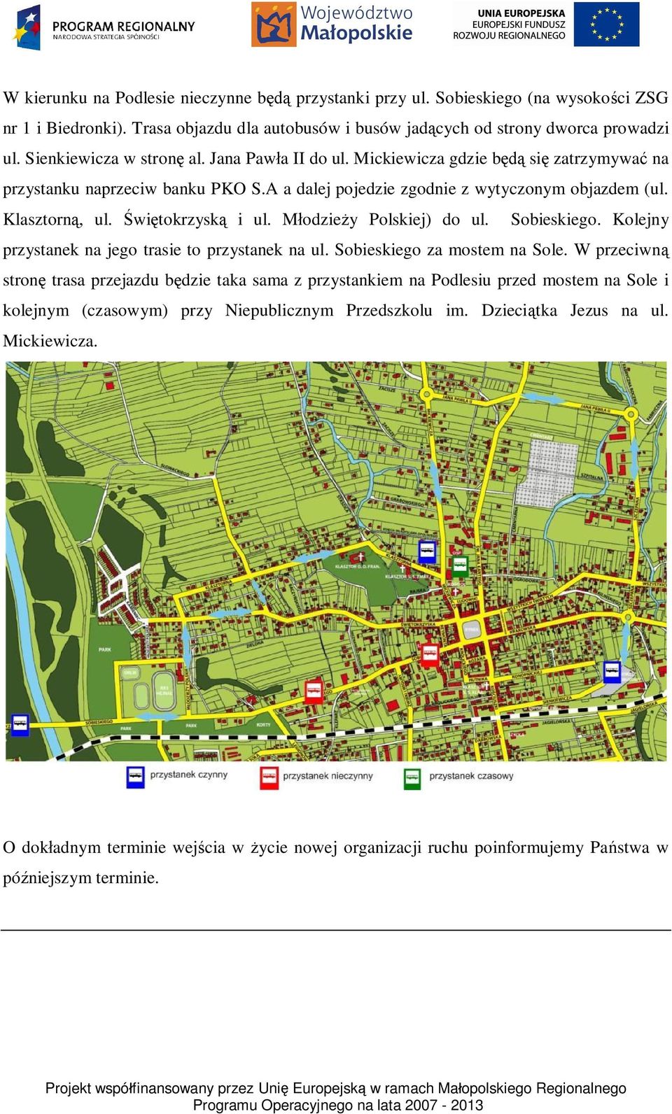 wi tokrzysk i ul. M odzie y Polskiej) do ul. Sobieskiego. Kolejny przystanek na jego trasie to przystanek na ul. Sobieskiego za mostem na Sole.