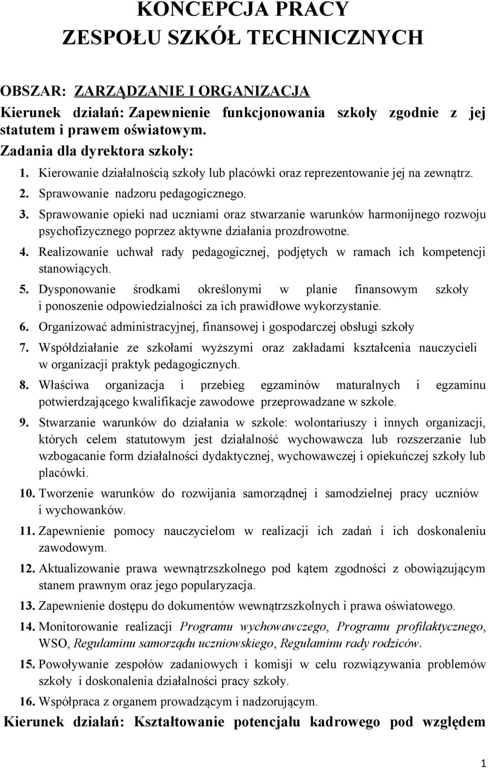 Sprawowanie opieki nad uczniami oraz stwarzanie warunków harmonijnego rozwoju psychofizycznego poprzez aktywne działania prozdrowotne. 4.
