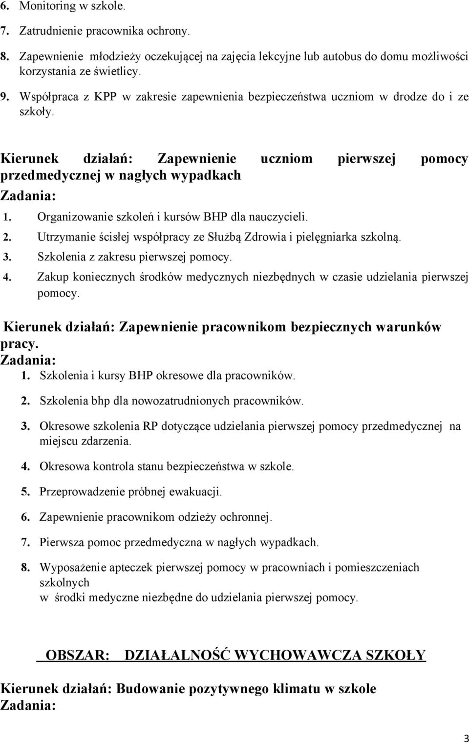 Organizowanie szkoleń i kursów BHP dla nauczycieli. 2. Utrzymanie ścisłej współpracy ze Służbą Zdrowia i pielęgniarka szkolną. 3. Szkolenia z zakresu pierwszej pomocy. 4.