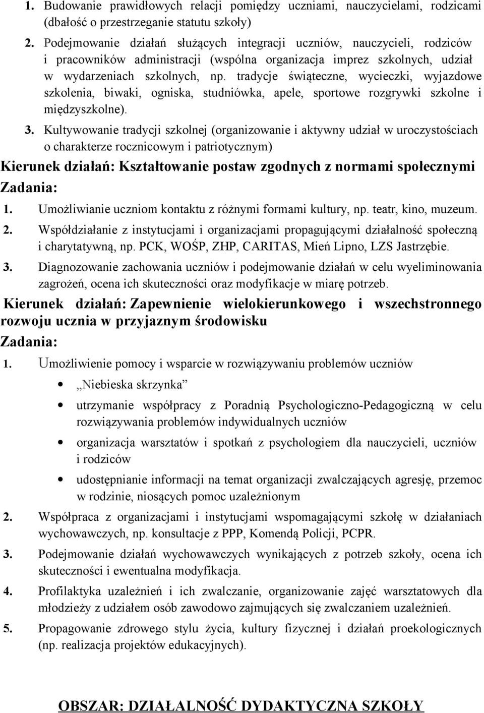 tradycje świąteczne, wycieczki, wyjazdowe szkolenia, biwaki, ogniska, studniówka, apele, sportowe rozgrywki szkolne i międzyszkolne). 3.