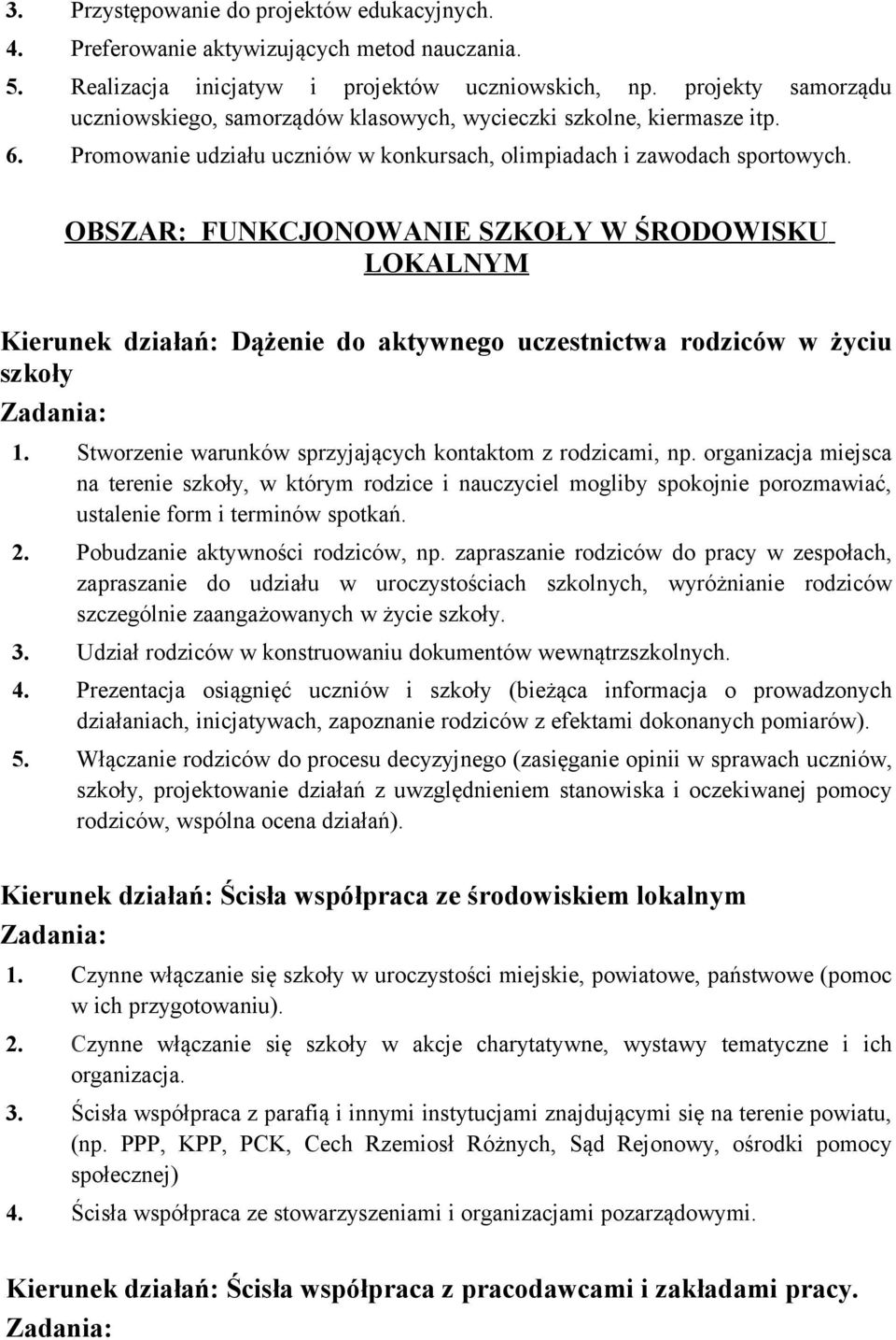 OBSZAR: FUNKCJONOWANIE SZKOŁY W ŚRODOWISKU LOKALNYM Kierunek działań: Dążenie do aktywnego uczestnictwa rodziców w życiu szkoły 1. Stworzenie warunków sprzyjających kontaktom z rodzicami, np.