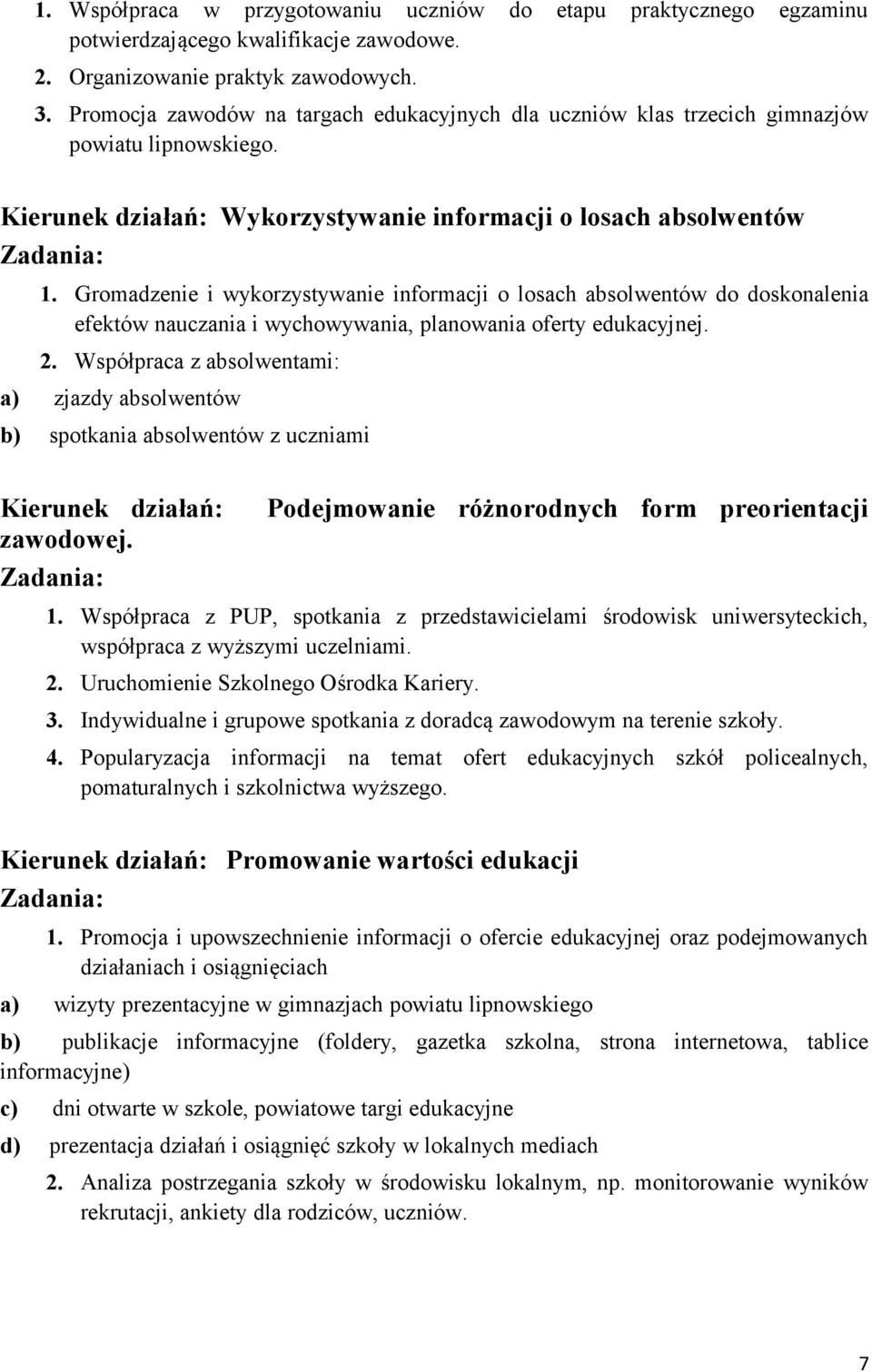 Gromadzenie i wykorzystywanie informacji o losach absolwentów do doskonalenia efektów nauczania i wychowywania, planowania oferty edukacyjnej. 2.