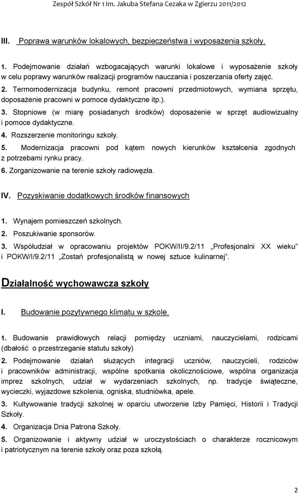 Termomodernizacja budynku, remont pracowni przedmiotowych, wymiana sprzętu, doposażenie pracowni w pomoce dydaktyczne itp.). 3.