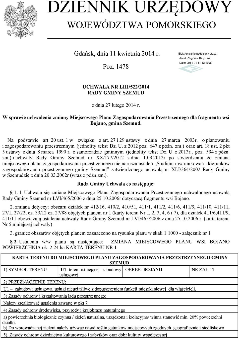 o planowaniu i zagospodarowaniu przestrzennym (jednolity tekst Dz. U. z 2012 poz. 647 z późn. zm.) oraz art. 18 ust. 2 pkt 5 ustawy z dnia 8 marca 1990 r. o samorządzie gminnym (jednolity tekst Dz. U. z 2013r.