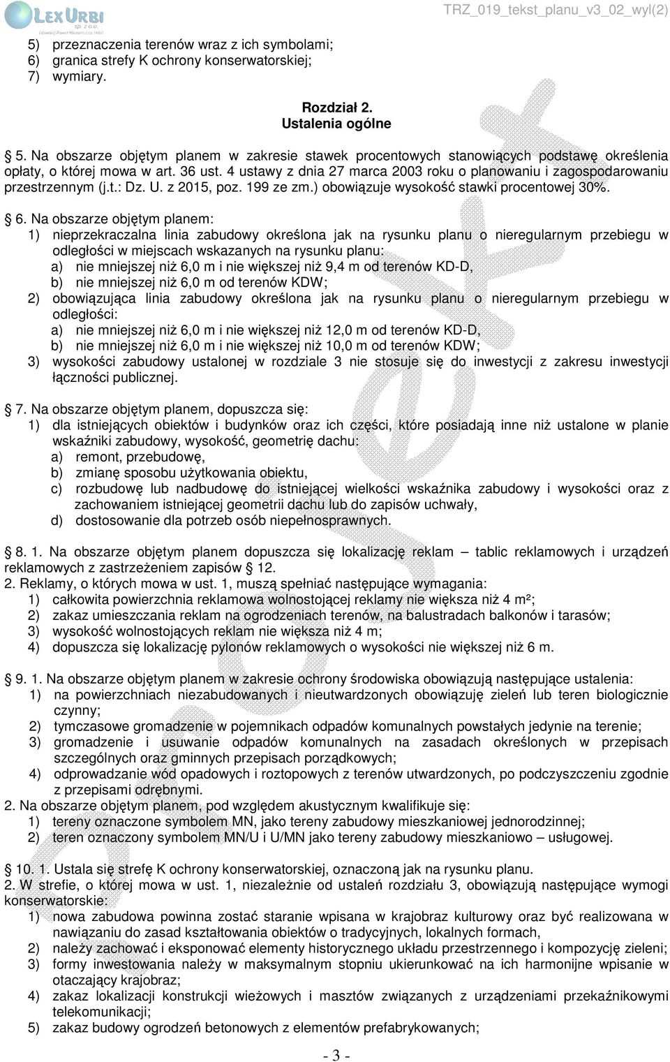 4 ustawy z dnia 27 marca 2003 roku o planowaniu i zagospodarowaniu przestrzennym (j.t.: Dz. U. z 2015, poz. 199 ze zm.) obowiązuje wysokość stawki procentowej 30%. 6.