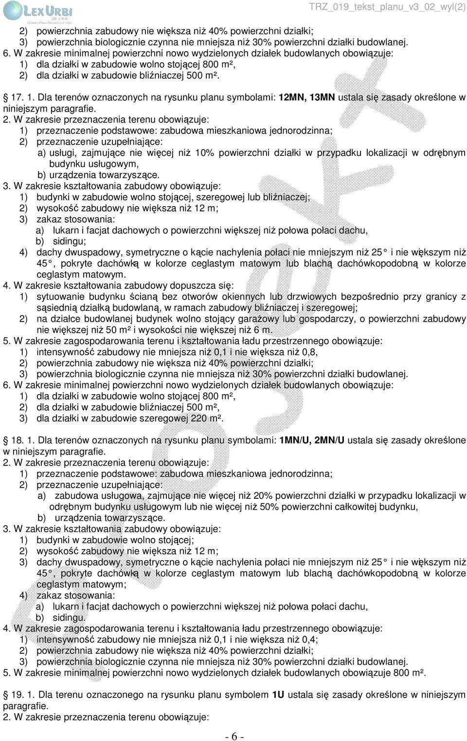 . 1. Dla terenów oznaczonych na rysunku planu symbolami: 12MN, 13MN ustala się zasady określone w niniejszym paragrafie.