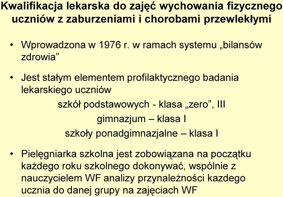 klasa zero, III gimnazjum klasa I szkoły ponadgimnazjalne klasa I Pielęgniarka szkolna jest zobowiązana na początku