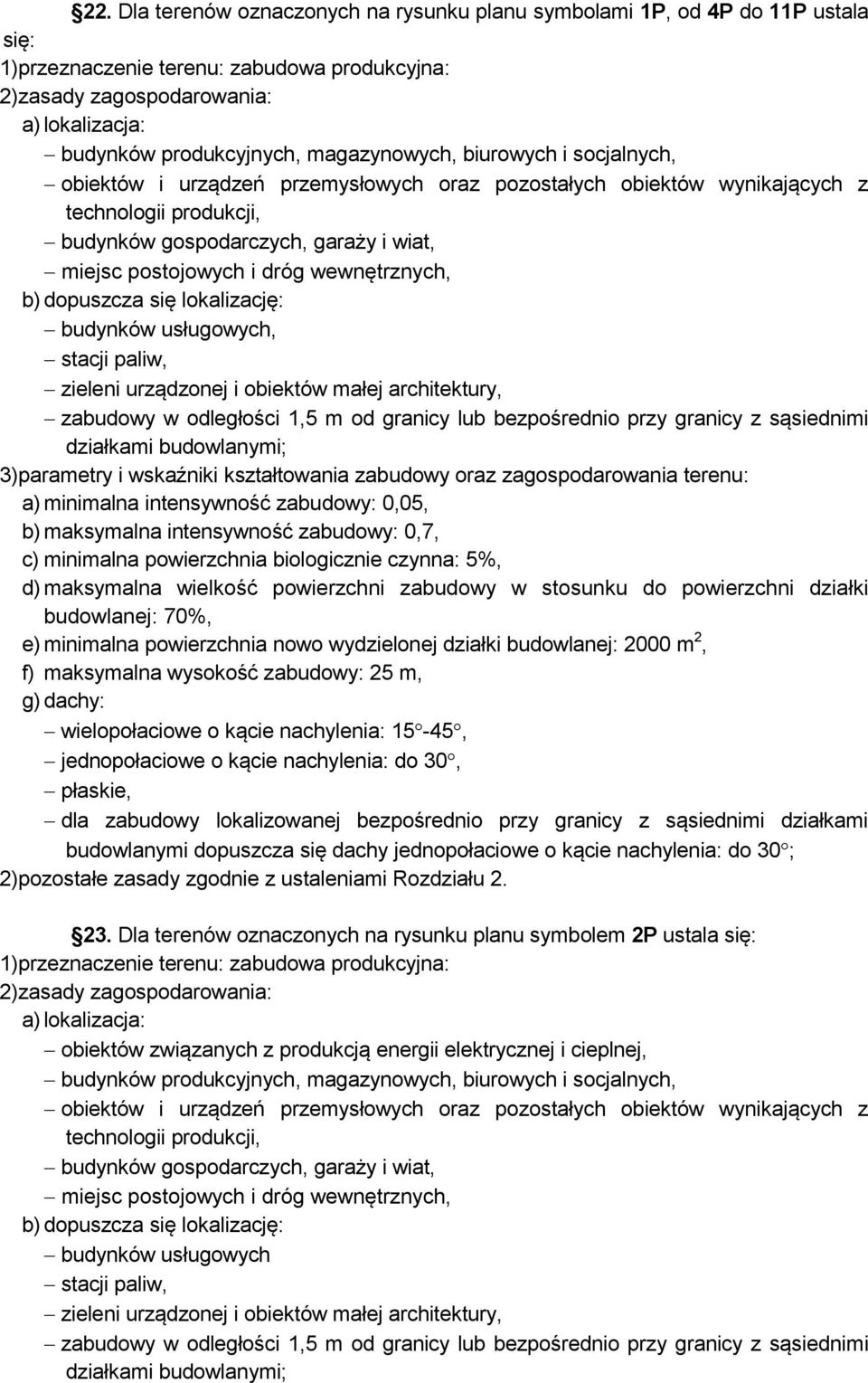 obiektów małej architektury, zabudowy w odległości 1,5 m od granicy lub bezpośrednio przy granicy z sąsiednimi działkami budowlanymi; b) maksymalna intensywność zabudowy: 0,7, c) minimalna