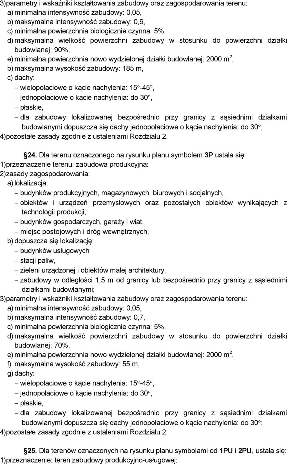 budowlanymi dopuszcza się dachy jednopołaciowe o kącie nachylenia: do 30 ; 24.