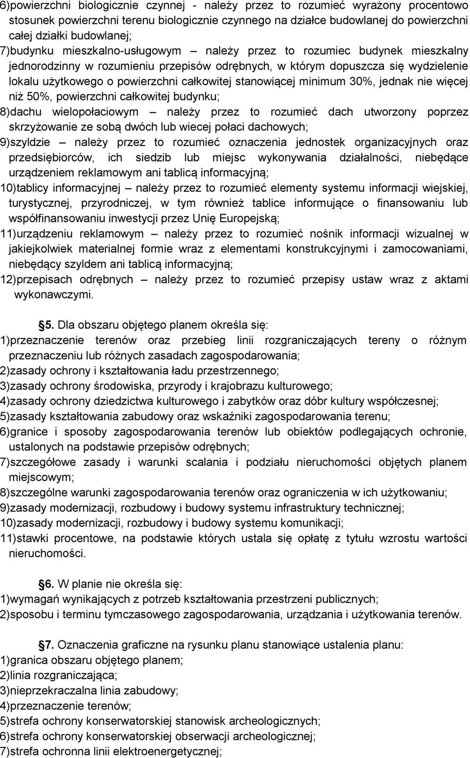 całkowitej stanowiącej minimum 30%, jednak nie więcej niż 50%, powierzchni całkowitej budynku; 8)dachu wielopołaciowym należy przez to rozumieć dach utworzony poprzez skrzyżowanie ze sobą dwóch lub