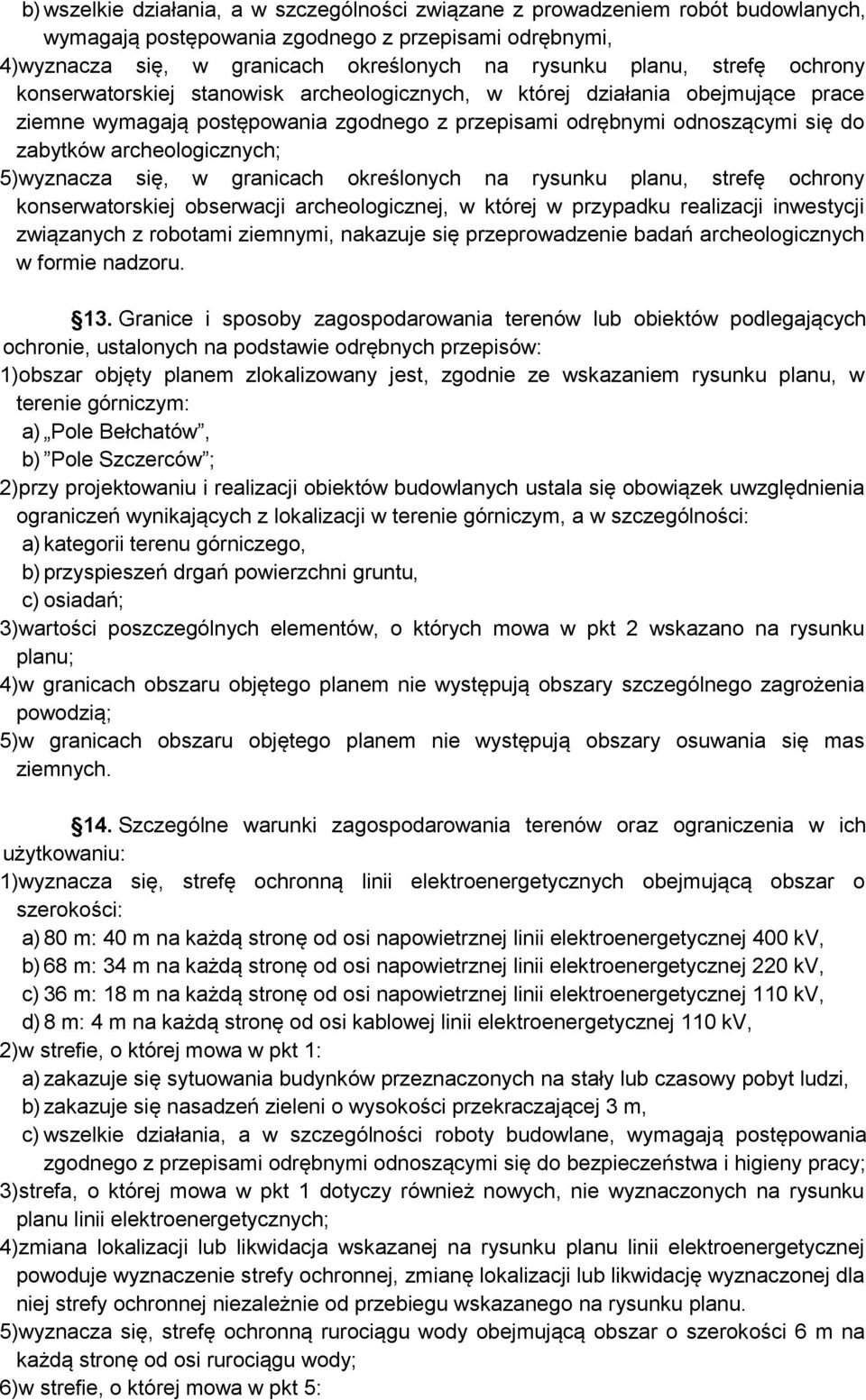 archeologicznych; 5)wyznacza się, w granicach określonych na rysunku planu, strefę ochrony konserwatorskiej obserwacji archeologicznej, w której w przypadku realizacji inwestycji związanych z