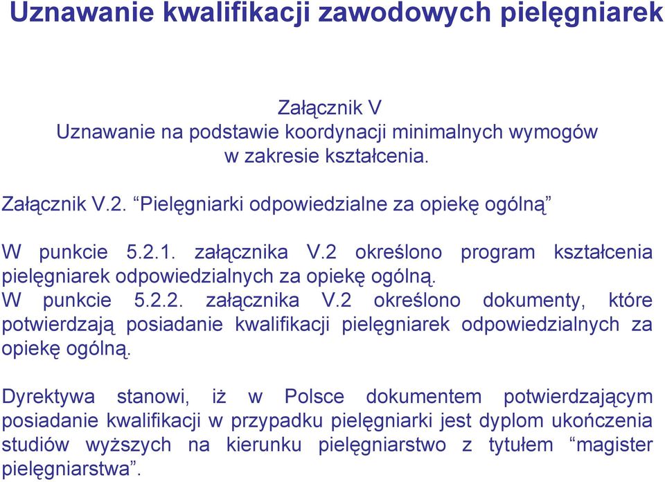 W punkcie 5.2.2. załącznika V.2 określono dokumenty, które potwierdzają posiadanie kwalifikacji pielęgniarek odpowiedzialnych za opiekę ogólną.